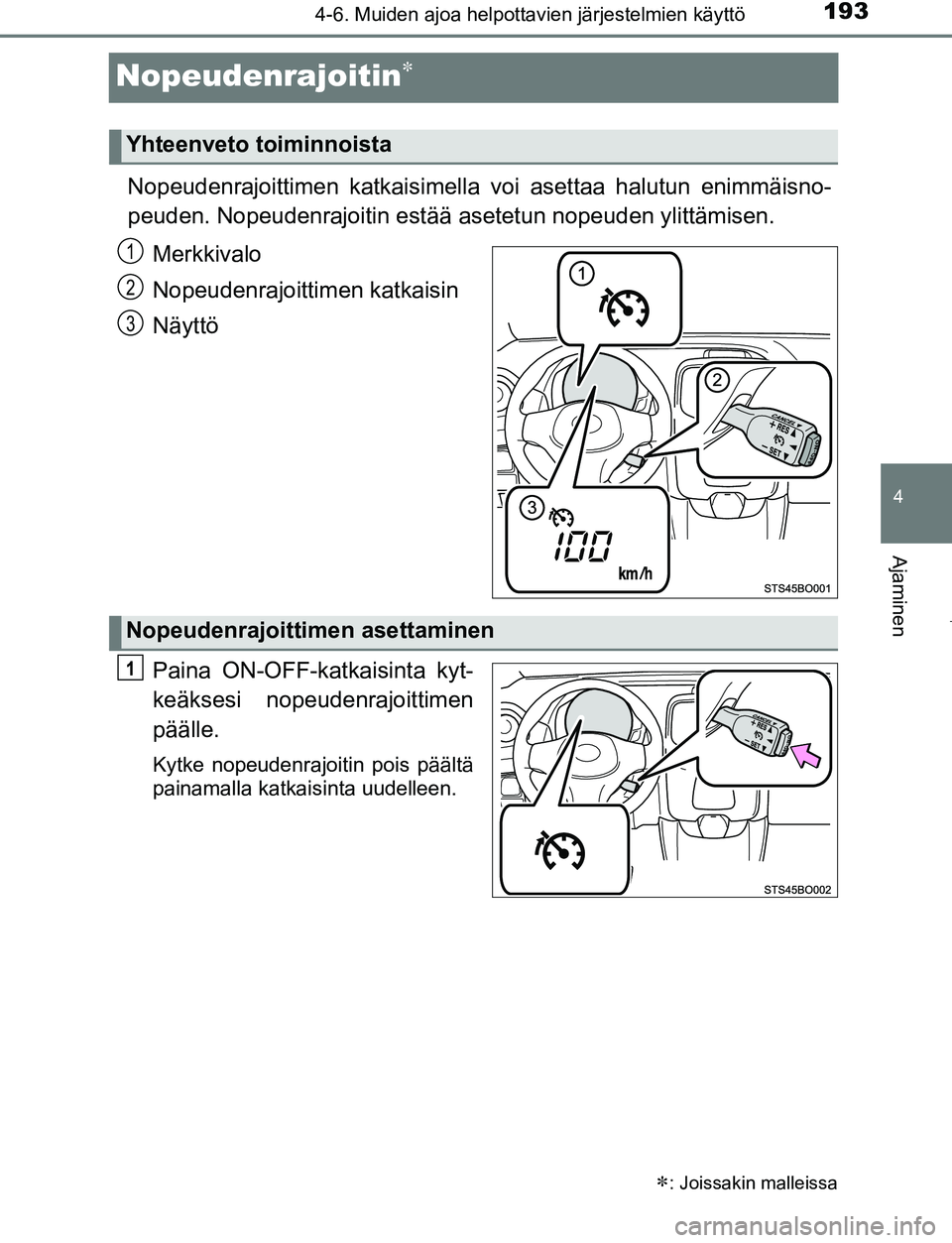 TOYOTA AYGO 2019 Omistajan Käsikirja (in Finnish) 193
4
4-6. Muiden ajoa helpottavien järjestelmien käyttö
Ajaminen
AYGO_OM_Europe_OM99R19FI
Nopeudenrajoitin
Nopeudenrajoittimen katkaisimella voi asettaa halutun enimmäisno-
peuden. Nopeudenraj TOYOTA AYGO 2019 Omistajan Käsikirja (in Finnish) 193
4
4-6. Muiden ajoa helpottavien järjestelmien käyttö
Ajaminen
AYGO_OM_Europe_OM99R19FI
Nopeudenrajoitin
Nopeudenrajoittimen katkaisimella voi asettaa halutun enimmäisno-
peuden. Nopeudenraj