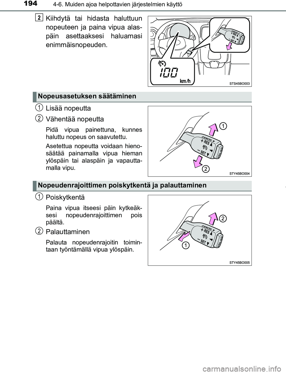 TOYOTA AYGO 2019 Omistajan Käsikirja (in Finnish) 1944-6. Muiden ajoa helpottavien järjestelmien käyttö
AYGO_OM_Europe_OM99R19FI
Kiihdytä tai hidasta haluttuun
nopeuteen ja paina vipua alas-
päin asettaaksesi haluamasi
enimmäisnopeuden.
Lisää TOYOTA AYGO 2019 Omistajan Käsikirja (in Finnish) 1944-6. Muiden ajoa helpottavien järjestelmien käyttö
AYGO_OM_Europe_OM99R19FI
Kiihdytä tai hidasta haluttuun
nopeuteen ja paina vipua alas-
päin asettaaksesi haluamasi
enimmäisnopeuden.
Lisää