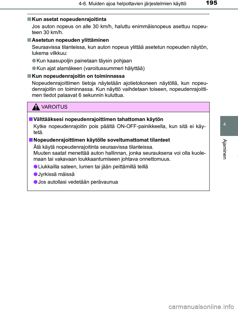 TOYOTA AYGO 2019 Omistajan Käsikirja (in Finnish) 1954-6. Muiden ajoa helpottavien järjestelmien käyttö
4
Ajaminen
AYGO_OM_Europe_OM99R19FI
nKun asetat nopeudenrajoitinta
Jos auton nopeus on alle 30 km/h, haluttu enimmäisnopeus asettuu nopeu-
tee TOYOTA AYGO 2019 Omistajan Käsikirja (in Finnish) 1954-6. Muiden ajoa helpottavien järjestelmien käyttö
4
Ajaminen
AYGO_OM_Europe_OM99R19FI
nKun asetat nopeudenrajoitinta
Jos auton nopeus on alle 30 km/h, haluttu enimmäisnopeus asettuu nopeu-
tee