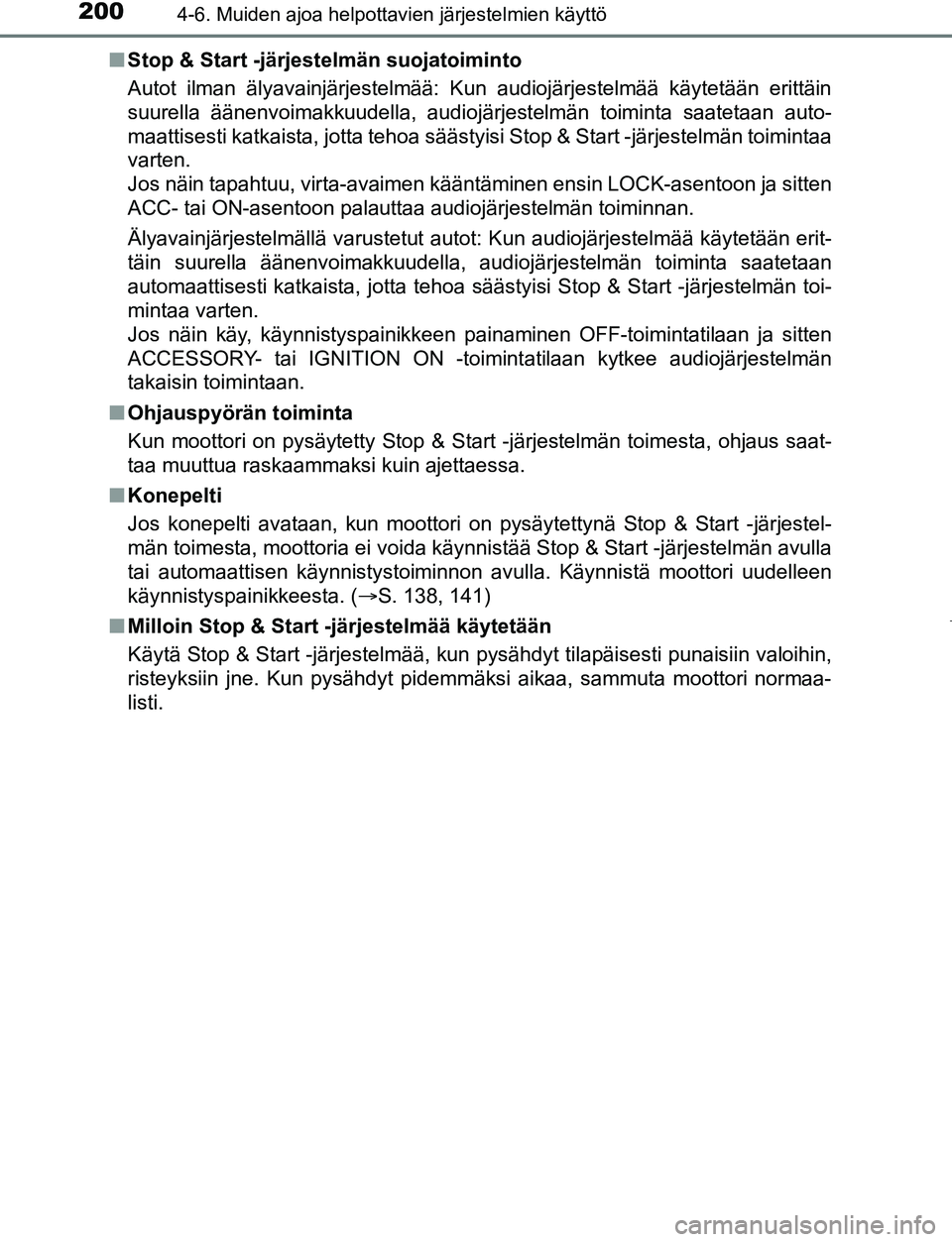 TOYOTA AYGO 2019 Omistajan Käsikirja (in Finnish) 2004-6. Muiden ajoa helpottavien järjestelmien käyttö
AYGO_OM_Europe_OM99R19FIn
Stop & Start -järjestelmän suojatoiminto
Autot ilman älyavainjärjestelmää: Kun audiojärjestelmää käytetää TOYOTA AYGO 2019 Omistajan Käsikirja (in Finnish) 2004-6. Muiden ajoa helpottavien järjestelmien käyttö
AYGO_OM_Europe_OM99R19FIn
Stop & Start -järjestelmän suojatoiminto
Autot ilman älyavainjärjestelmää: Kun audiojärjestelmää käytetää