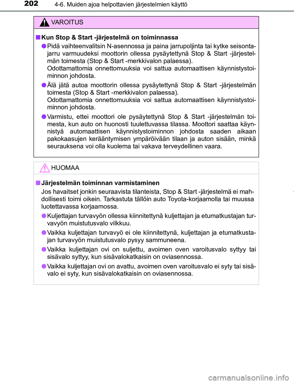 TOYOTA AYGO 2019 Omistajan Käsikirja (in Finnish) 2024-6. Muiden ajoa helpottavien järjestelmien käyttö
AYGO_OM_Europe_OM99R19FI
VAROITUS
nKun Stop & Start -järj estelmä on toiminnassa
l Pidä vaihteenvalitsin N-asennossa ja paina jarrupoljinta TOYOTA AYGO 2019 Omistajan Käsikirja (in Finnish) 2024-6. Muiden ajoa helpottavien järjestelmien käyttö
AYGO_OM_Europe_OM99R19FI
VAROITUS
nKun Stop & Start -järj estelmä on toiminnassa
l Pidä vaihteenvalitsin N-asennossa ja paina jarrupoljinta