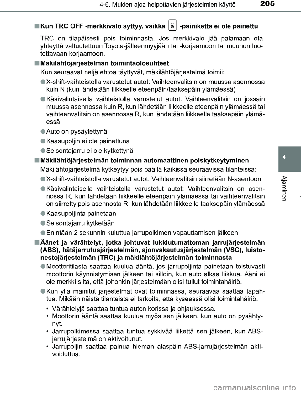 TOYOTA AYGO 2019 Omistajan Käsikirja (in Finnish) 2054-6. Muiden ajoa helpottavien järjestelmien käyttö
4
Ajaminen
AYGO_OM_Europe_OM99R19FIn
Kun TRC OFF -merkkivalo syttyy, vaikka -painiketta ei ole painettu
TRC on tilapäisesti pois toiminnasta TOYOTA AYGO 2019 Omistajan Käsikirja (in Finnish) 2054-6. Muiden ajoa helpottavien järjestelmien käyttö
4
Ajaminen
AYGO_OM_Europe_OM99R19FIn
Kun TRC OFF -merkkivalo syttyy, vaikka -painiketta ei ole painettu
TRC on tilapäisesti pois toiminnasta