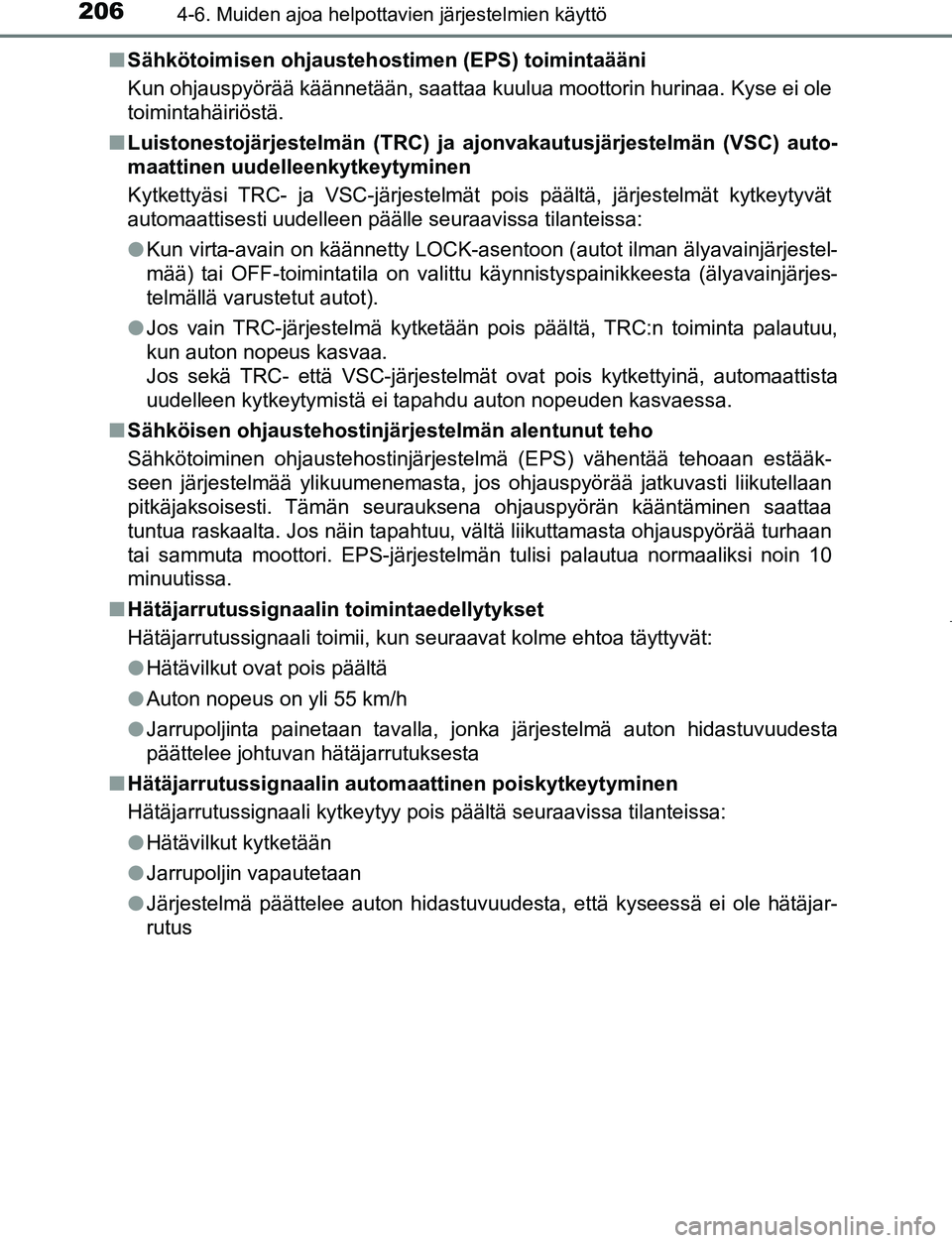 TOYOTA AYGO 2019 Omistajan Käsikirja (in Finnish) 2064-6. Muiden ajoa helpottavien järjestelmien käyttö
AYGO_OM_Europe_OM99R19FIn
Sähkötoimisen ohjaustehos timen (EPS) toimintaääni
Kun ohjauspyörää käännetään, saattaa kuulua moottorin h TOYOTA AYGO 2019 Omistajan Käsikirja (in Finnish) 2064-6. Muiden ajoa helpottavien järjestelmien käyttö
AYGO_OM_Europe_OM99R19FIn
Sähkötoimisen ohjaustehos timen (EPS) toimintaääni
Kun ohjauspyörää käännetään, saattaa kuulua moottorin h