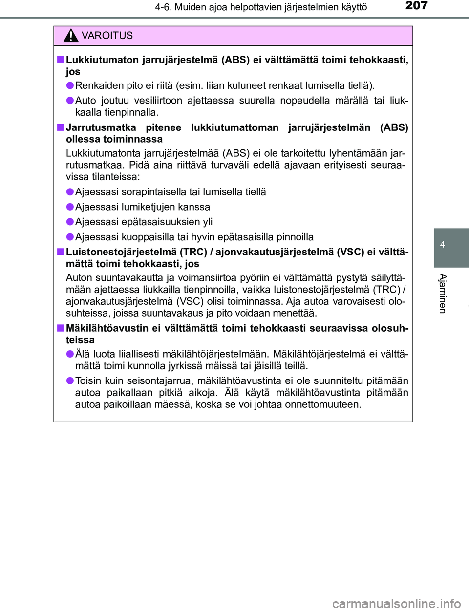 TOYOTA AYGO 2019 Omistajan Käsikirja (in Finnish) 2074-6. Muiden ajoa helpottavien järjestelmien käyttö
4
Ajaminen
AYGO_OM_Europe_OM99R19FI
VAROITUS
nLukkiutumaton jarrujärjestelmä ( ABS) ei välttämättä toimi tehokkaasti,
jos
l Renkaiden pit TOYOTA AYGO 2019 Omistajan Käsikirja (in Finnish) 2074-6. Muiden ajoa helpottavien järjestelmien käyttö
4
Ajaminen
AYGO_OM_Europe_OM99R19FI
VAROITUS
nLukkiutumaton jarrujärjestelmä ( ABS) ei välttämättä toimi tehokkaasti,
jos
l Renkaiden pit