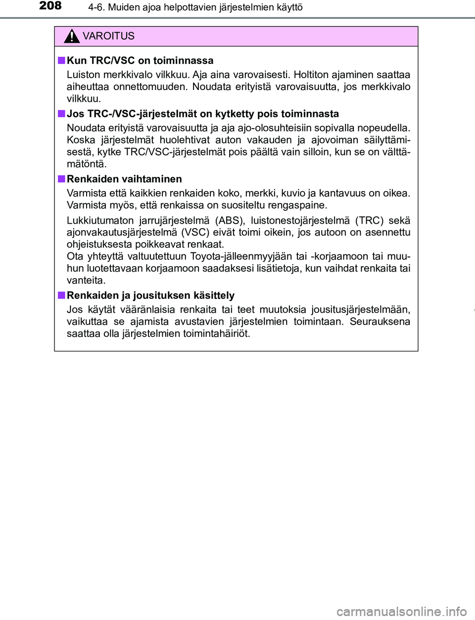 TOYOTA AYGO 2019 Omistajan Käsikirja (in Finnish) 2084-6. Muiden ajoa helpottavien järjestelmien käyttö
AYGO_OM_Europe_OM99R19FI
VAROITUS
nKun TRC/VSC on toiminnassa
Luiston merkkivalo vilkkuu. Aja aina varovaisesti. Holtiton ajaminen saattaa
aihe TOYOTA AYGO 2019 Omistajan Käsikirja (in Finnish) 2084-6. Muiden ajoa helpottavien järjestelmien käyttö
AYGO_OM_Europe_OM99R19FI
VAROITUS
nKun TRC/VSC on toiminnassa
Luiston merkkivalo vilkkuu. Aja aina varovaisesti. Holtiton ajaminen saattaa
aihe