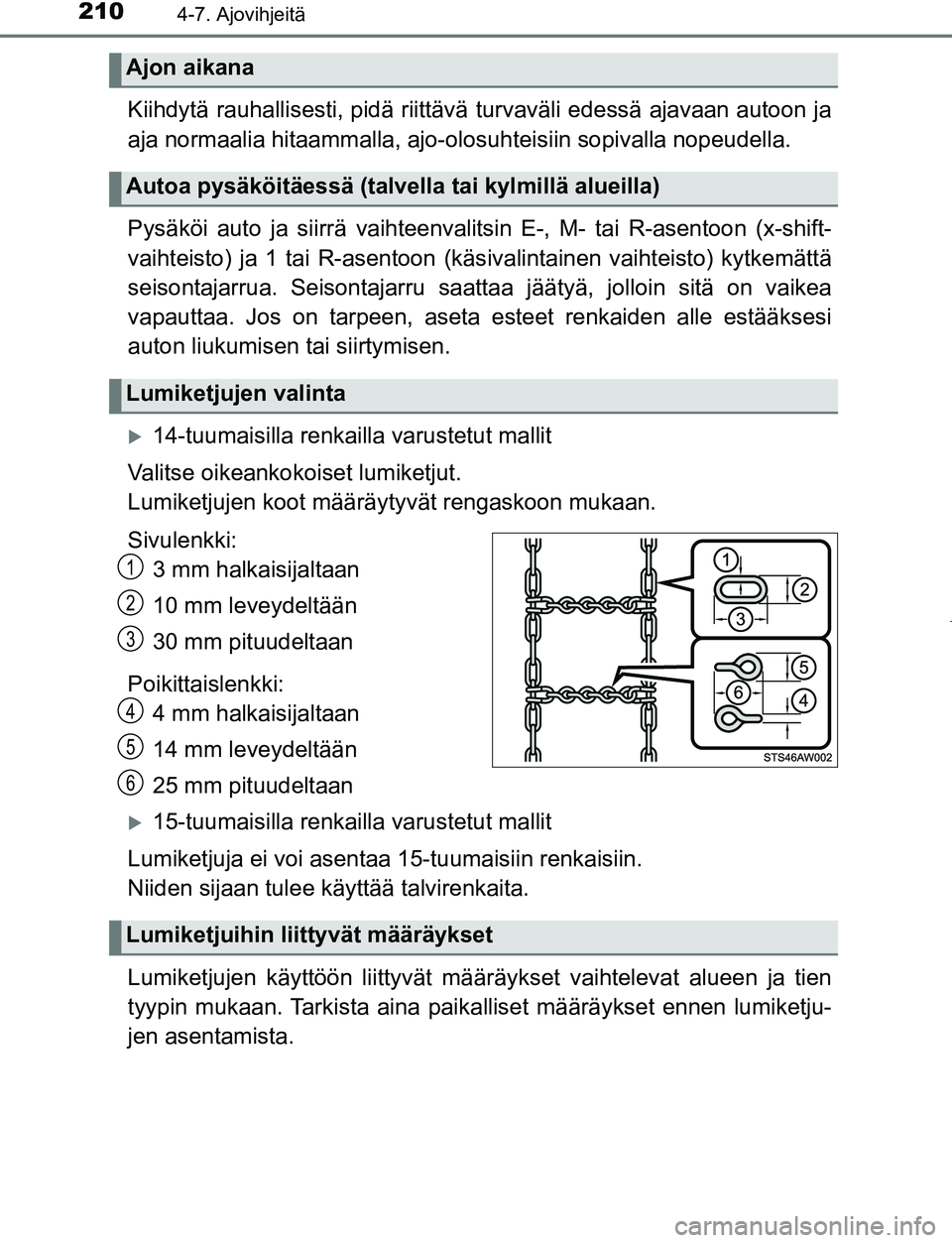 TOYOTA AYGO 2019 Omistajan Käsikirja (in Finnish) 2104-7. Ajovihjeitä
AYGO_OM_Europe_OM99R19FI
Kiihdytä rauhallisesti, pidä riittävä turvaväli edessä ajavaan autoon ja
aja normaalia hitaammalla, ajo-olosuhteisiin sopivalla nopeudella.
Pysäkö TOYOTA AYGO 2019 Omistajan Käsikirja (in Finnish) 2104-7. Ajovihjeitä
AYGO_OM_Europe_OM99R19FI
Kiihdytä rauhallisesti, pidä riittävä turvaväli edessä ajavaan autoon ja
aja normaalia hitaammalla, ajo-olosuhteisiin sopivalla nopeudella.
Pysäkö