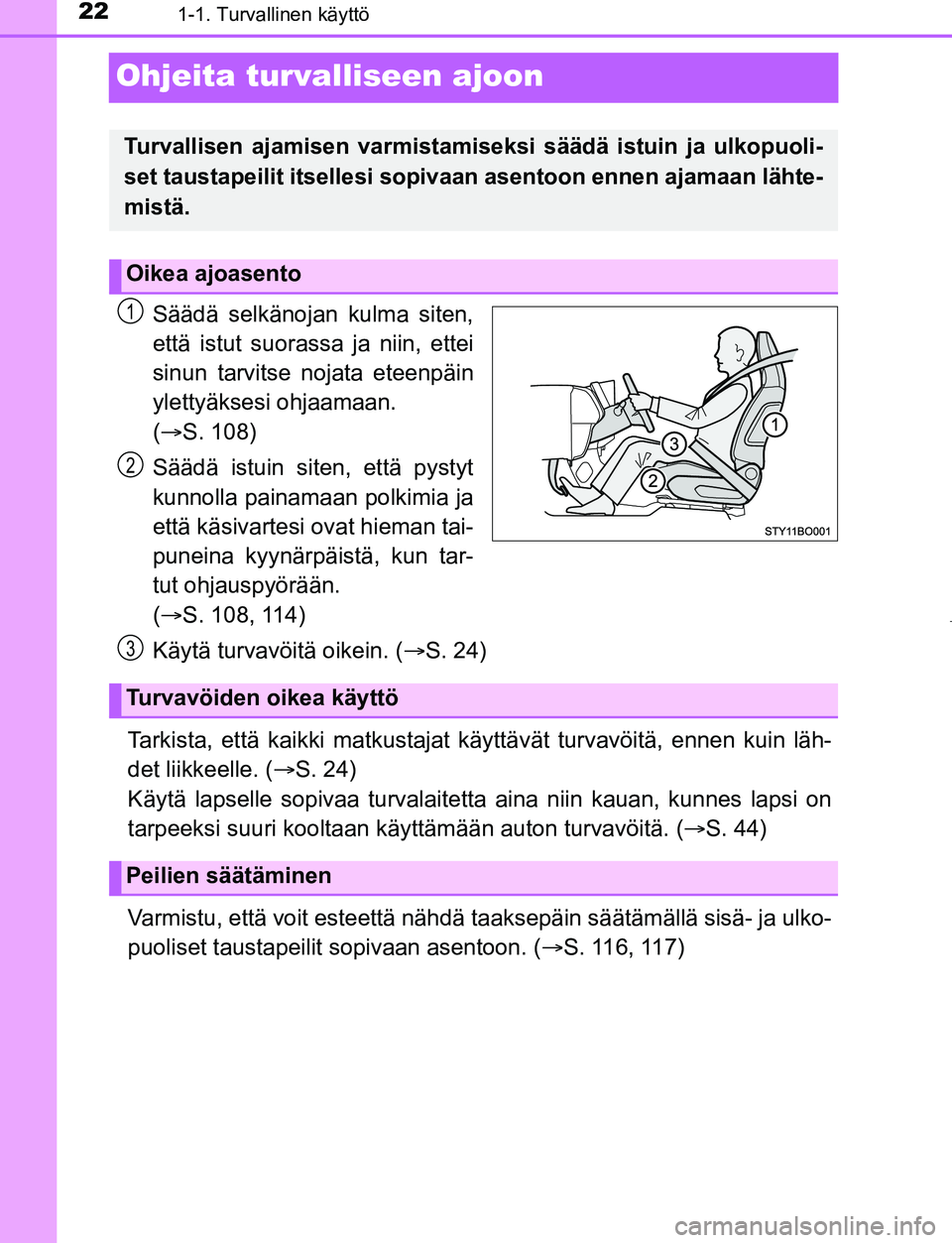 TOYOTA AYGO 2019  Omistajan Käsikirja (in Finnish) 221-1. Turvallinen käyttö
AYGO_OM_Europe_OM99R19FI
Ohjeita turvalliseen ajoon
Säädä selkänojan kulma siten,
että istut suorassa ja niin, ettei
sinun tarvitse nojata eteenpäin
ylettyäksesi ohj