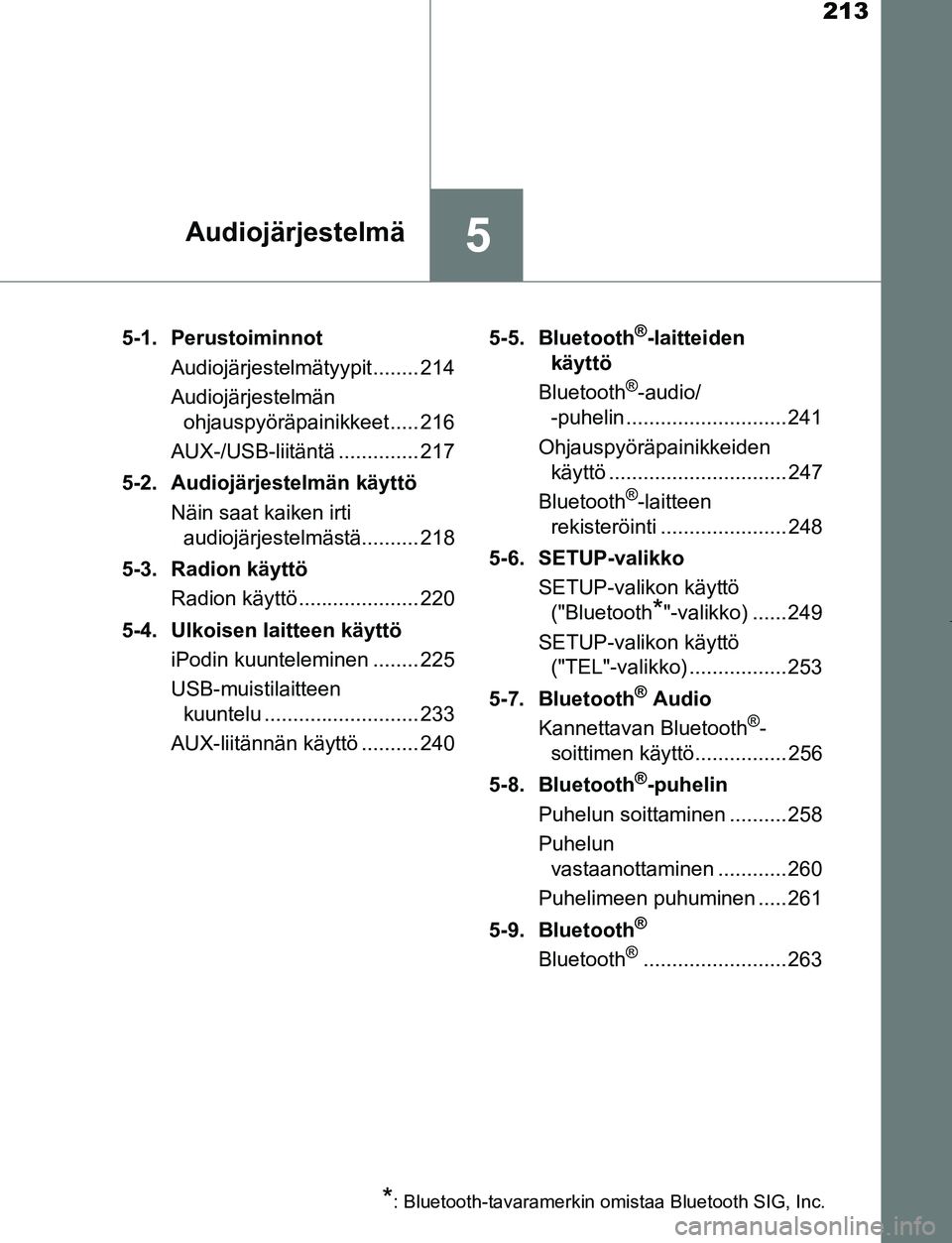 TOYOTA AYGO 2019 Omistajan Käsikirja (in Finnish) 213
5Audiojärjestelmä
AYGO_OM_Europe_OM99R19FI5-1. Perustoiminnot
Audiojärjestelmätyypit........ 214
Audiojärjestelmän ohjauspyöräpainikkeet ..... 216
AUX-/USB-liitäntä .............. 217
5- TOYOTA AYGO 2019 Omistajan Käsikirja (in Finnish) 213
5Audiojärjestelmä
AYGO_OM_Europe_OM99R19FI5-1. Perustoiminnot
Audiojärjestelmätyypit........ 214
Audiojärjestelmän ohjauspyöräpainikkeet ..... 216
AUX-/USB-liitäntä .............. 217
5-