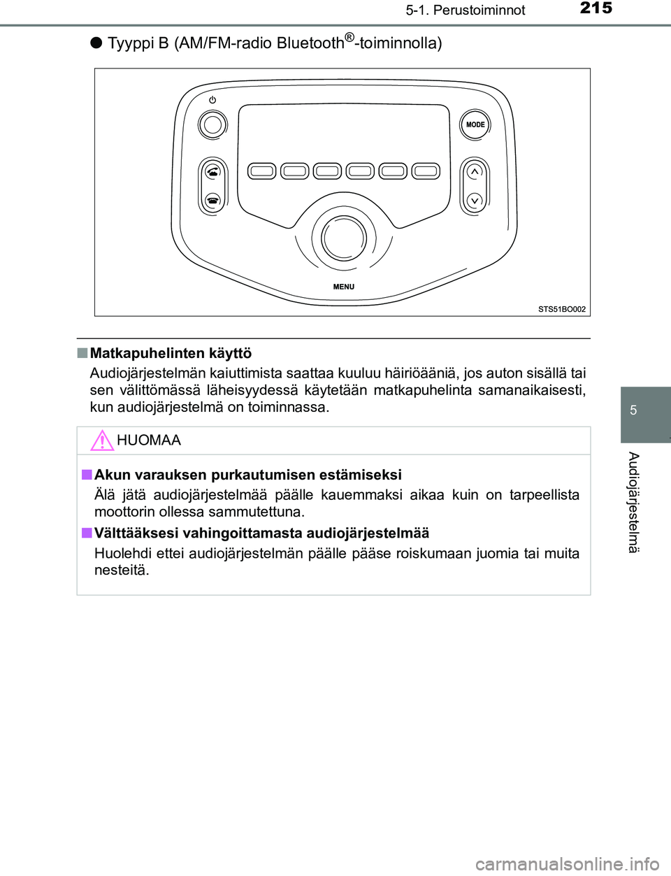 TOYOTA AYGO 2019 Omistajan Käsikirja (in Finnish) 2155-1. Perustoiminnot
5
Audiojärjestelmä
AYGO_OM_Europe_OM99R19FI
lTyyppi B (AM/FM-radio Bluetooth®-toiminnolla)
nMatkapuhelinten käyttö
Audiojärjestelmän kaiuttimista saattaa kuuluu häiriö TOYOTA AYGO 2019 Omistajan Käsikirja (in Finnish) 2155-1. Perustoiminnot
5
Audiojärjestelmä
AYGO_OM_Europe_OM99R19FI
lTyyppi B (AM/FM-radio Bluetooth®-toiminnolla)
nMatkapuhelinten käyttö
Audiojärjestelmän kaiuttimista saattaa kuuluu häiriö