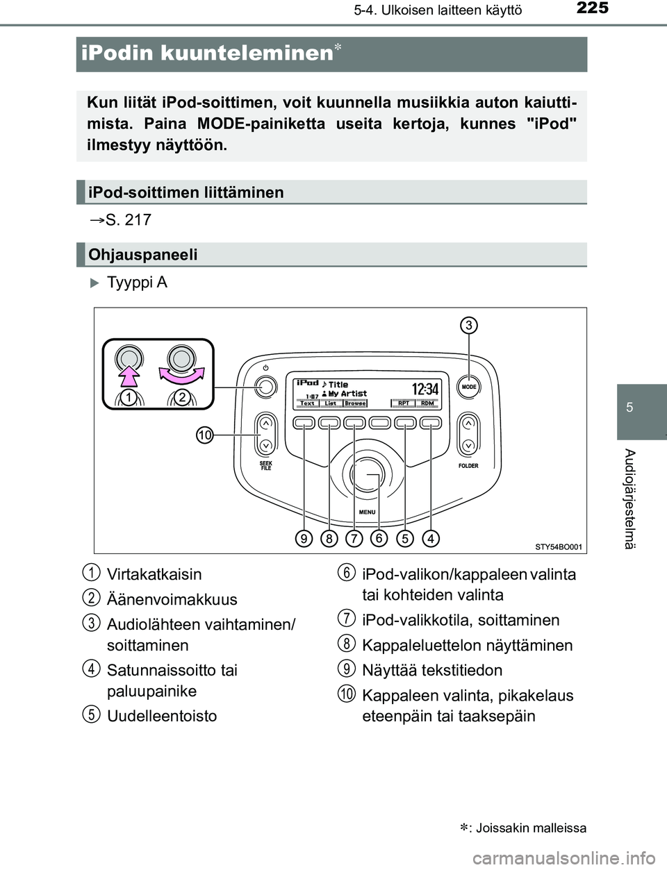 TOYOTA AYGO 2019 Omistajan Käsikirja (in Finnish) 225
5
5-4. Ulkoisen laitteen käyttö
Audiojärjestelmä
AYGO_OM_Europe_OM99R19FI
iPodin kuunteleminen
S. 217
Ty y p p i A
: Joissakin malleissa
Kun liität iPod-soittime n, voit kuunnell TOYOTA AYGO 2019 Omistajan Käsikirja (in Finnish) 225
5
5-4. Ulkoisen laitteen käyttö
Audiojärjestelmä
AYGO_OM_Europe_OM99R19FI
iPodin kuunteleminen
S. 217
Ty y p p i A
: Joissakin malleissa
Kun liität iPod-soittime n, voit kuunnell