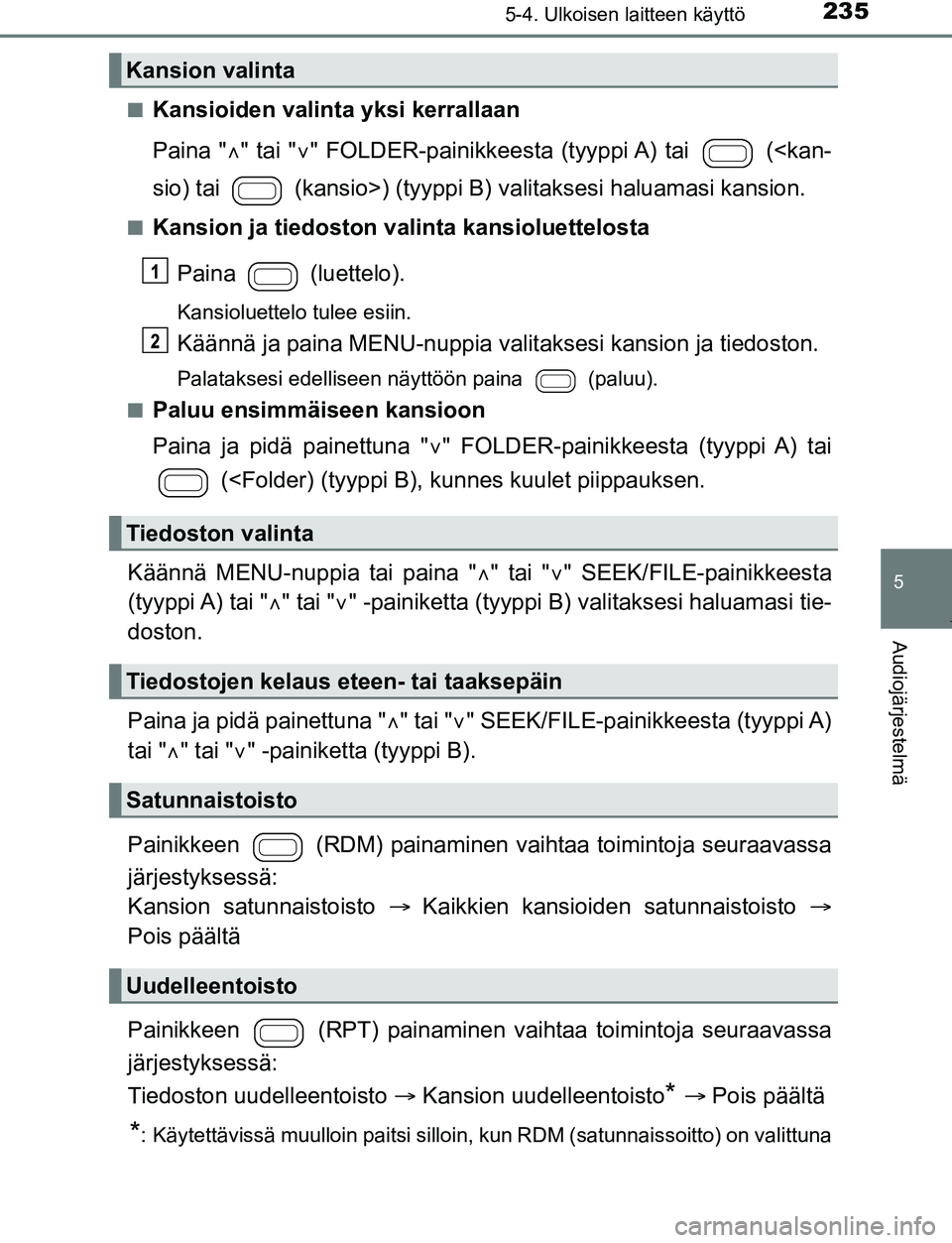 TOYOTA AYGO 2019 Omistajan Käsikirja (in Finnish) 2355-4. Ulkoisen laitteen käyttö
5
Audiojärjestelmä
AYGO_OM_Europe_OM99R19FIn
Kansioiden valinta yksi kerrallaan
Paina "
" tai " " FOLDER-painikkeesta (tyyppi A) tai (<kan-
sio) tai (kan TOYOTA AYGO 2019 Omistajan Käsikirja (in Finnish) 2355-4. Ulkoisen laitteen käyttö
5
Audiojärjestelmä
AYGO_OM_Europe_OM99R19FIn
Kansioiden valinta yksi kerrallaan
Paina "
" tai " " FOLDER-painikkeesta (tyyppi A) tai (<kan-
sio) tai (kan