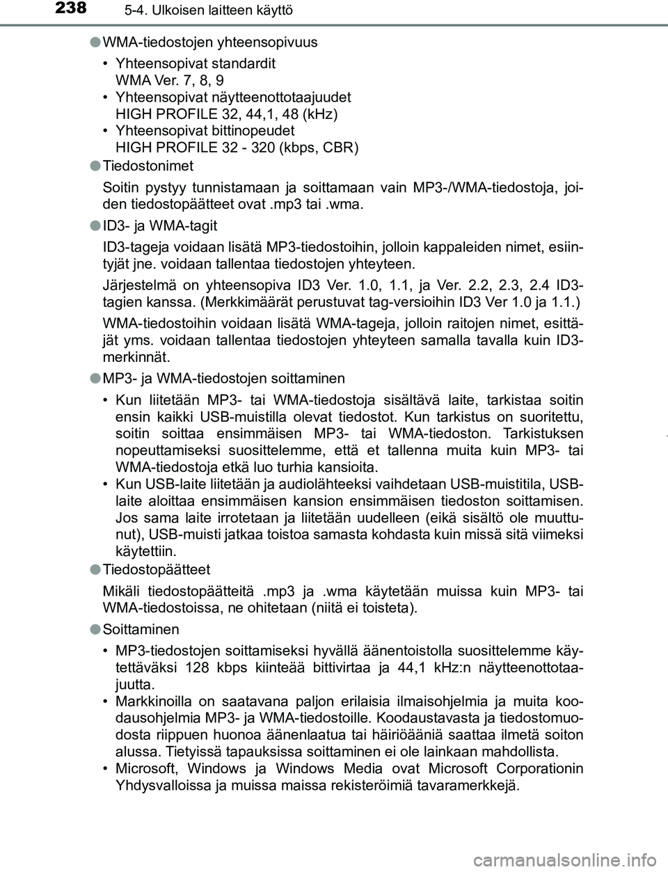TOYOTA AYGO 2019 Omistajan Käsikirja (in Finnish) 2385-4. Ulkoisen laitteen käyttö
AYGO_OM_Europe_OM99R19FIl
WMA-tiedostojen yhteensopivuus
• Yhteensopivat standardit
WMA Ver. 7, 8, 9
• Yhteensopivat näytteenottotaajuudet
HIGH PROFILE 32, 44,1 TOYOTA AYGO 2019 Omistajan Käsikirja (in Finnish) 2385-4. Ulkoisen laitteen käyttö
AYGO_OM_Europe_OM99R19FIl
WMA-tiedostojen yhteensopivuus
• Yhteensopivat standardit
WMA Ver. 7, 8, 9
• Yhteensopivat näytteenottotaajuudet
HIGH PROFILE 32, 44,1