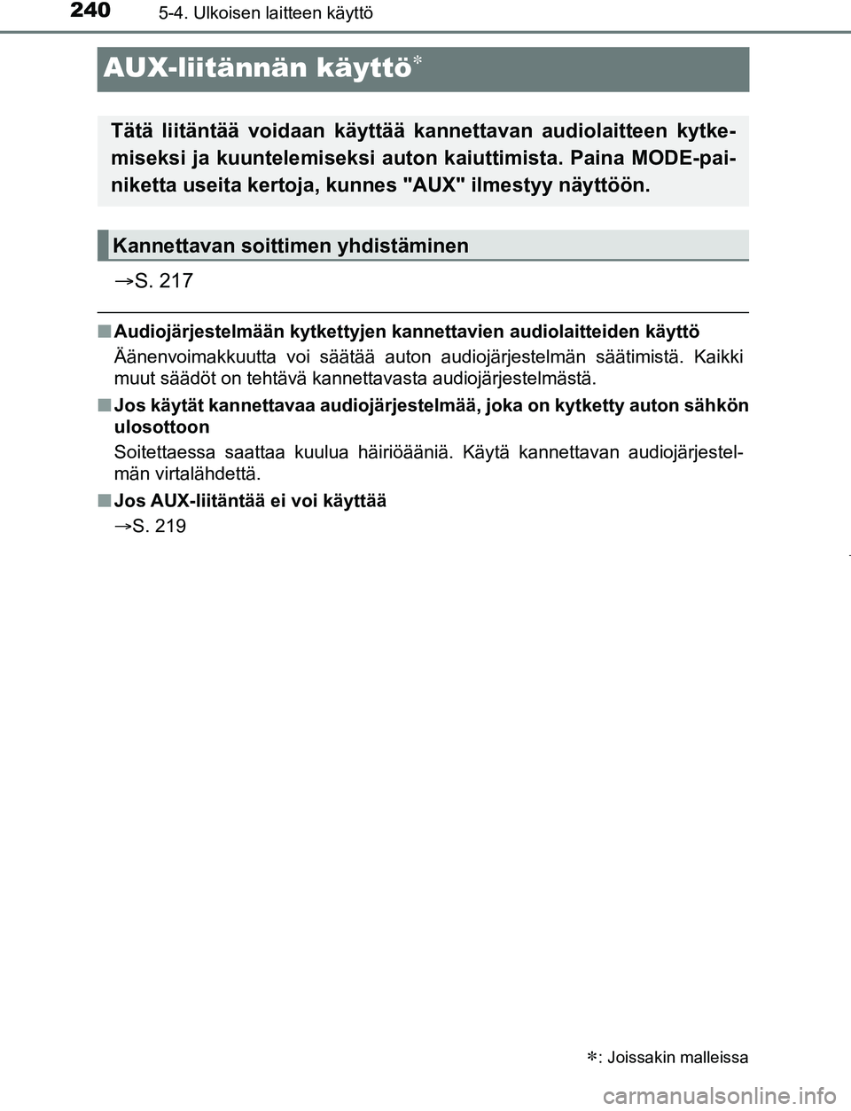 TOYOTA AYGO 2019 Omistajan Käsikirja (in Finnish) 2405-4. Ulkoisen laitteen käyttö
AYGO_OM_Europe_OM99R19FI
AUX-liitännän käyttö
S. 217
nAudiojärjestelmään kytkettyjen kan nettavien audiolaitteiden käyttö
Äänenvoimakkuutta voi sä TOYOTA AYGO 2019 Omistajan Käsikirja (in Finnish) 2405-4. Ulkoisen laitteen käyttö
AYGO_OM_Europe_OM99R19FI
AUX-liitännän käyttö
S. 217
nAudiojärjestelmään kytkettyjen kan nettavien audiolaitteiden käyttö
Äänenvoimakkuutta voi sä