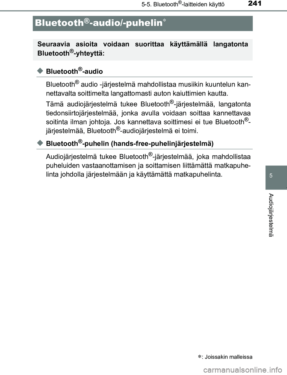 TOYOTA AYGO 2019 Omistajan Käsikirja (in Finnish) 241
5
5-5. Bluetooth®-laitteiden käyttö
Audiojärjestelmä
AYGO_OM_Europe_OM99R19FI
Bluetooth®-audio/-puhelin
uBluetooth®-audio
Bluetooth
® audio -järjestelmä mahdolli staa musiikin kuuntel TOYOTA AYGO 2019 Omistajan Käsikirja (in Finnish) 241
5
5-5. Bluetooth®-laitteiden käyttö
Audiojärjestelmä
AYGO_OM_Europe_OM99R19FI
Bluetooth®-audio/-puhelin
uBluetooth®-audio
Bluetooth
® audio -järjestelmä mahdolli staa musiikin kuuntel