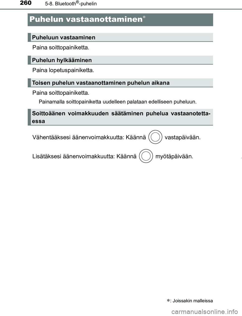 TOYOTA AYGO 2019 Omistajan Käsikirja (in Finnish) 2605-8. Bluetooth®-puhelin
AYGO_OM_Europe_OM99R19FI
Puhelun vastaanottaminen
Paina soittopainiketta.
Paina lopetuspainiketta.
Paina soitto painiketta.
Painamalla soittopainiketta uudelleen palataa TOYOTA AYGO 2019 Omistajan Käsikirja (in Finnish) 2605-8. Bluetooth®-puhelin
AYGO_OM_Europe_OM99R19FI
Puhelun vastaanottaminen
Paina soittopainiketta.
Paina lopetuspainiketta.
Paina soitto painiketta.
Painamalla soittopainiketta uudelleen palataa