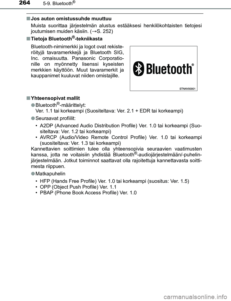 TOYOTA AYGO 2019 Omistajan Käsikirja (in Finnish) 2645-9. Bluetooth®
AYGO_OM_Europe_OM99R19FI
nJos auton omistussuhde muuttuu
Muista suorittaa järjestelmän alustus estääksesi henkilökohtaisten tietojesi
joutumisen muiden käsiin. ( S. 252)
n TOYOTA AYGO 2019 Omistajan Käsikirja (in Finnish) 2645-9. Bluetooth®
AYGO_OM_Europe_OM99R19FI
nJos auton omistussuhde muuttuu
Muista suorittaa järjestelmän alustus estääksesi henkilökohtaisten tietojesi
joutumisen muiden käsiin. ( S. 252)
n