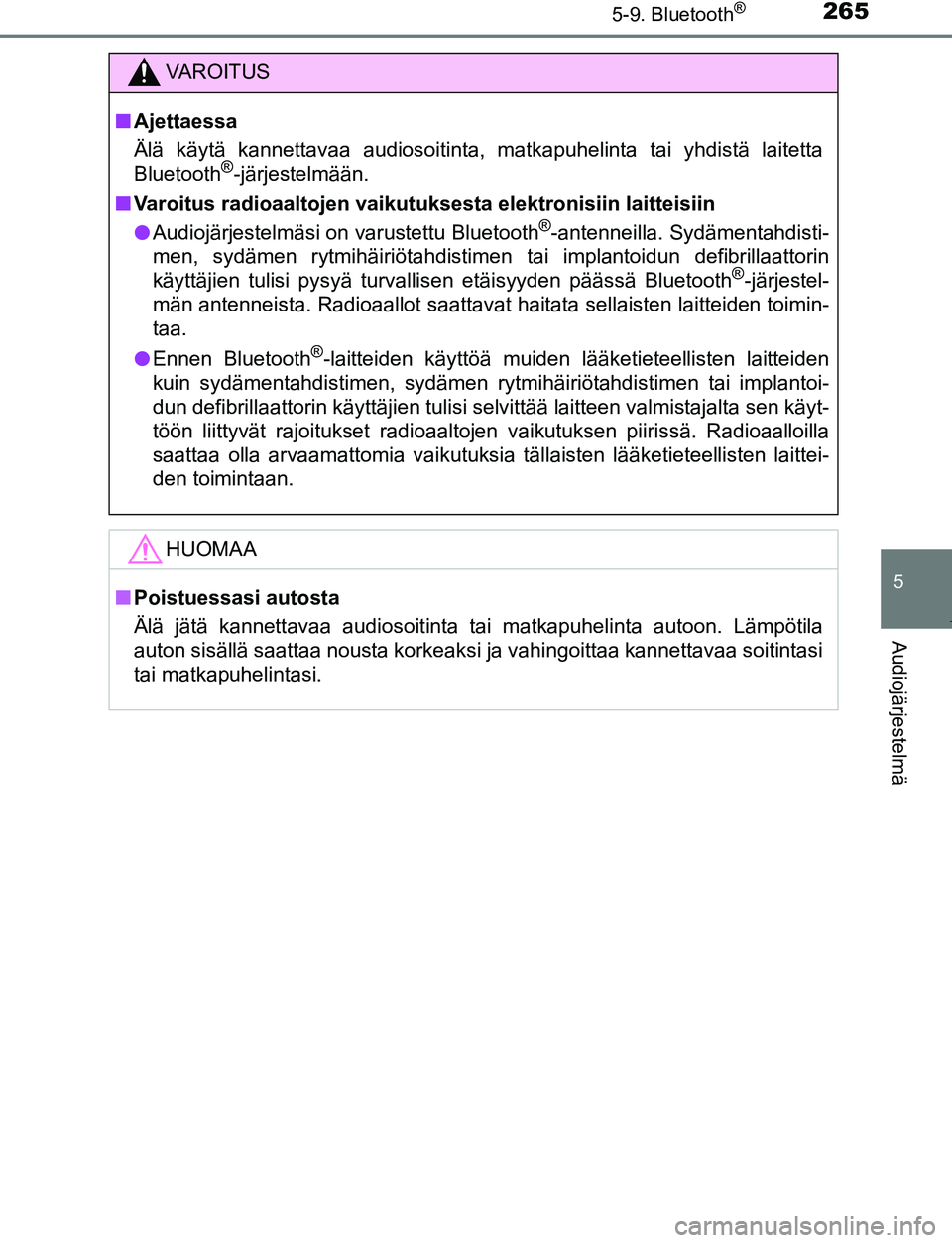 TOYOTA AYGO 2019 Omistajan Käsikirja (in Finnish) 2655-9. Bluetooth®
5
Audiojärjestelmä
AYGO_OM_Europe_OM99R19FI
VAROITUS
nAjettaessa
Älä käytä kannettavaa audiosoitinta, matkapuhelinta tai yhdistä laitetta
Bluetooth
®-järjestelmään.
n Va TOYOTA AYGO 2019 Omistajan Käsikirja (in Finnish) 2655-9. Bluetooth®
5
Audiojärjestelmä
AYGO_OM_Europe_OM99R19FI
VAROITUS
nAjettaessa
Älä käytä kannettavaa audiosoitinta, matkapuhelinta tai yhdistä laitetta
Bluetooth
®-järjestelmään.
n Va