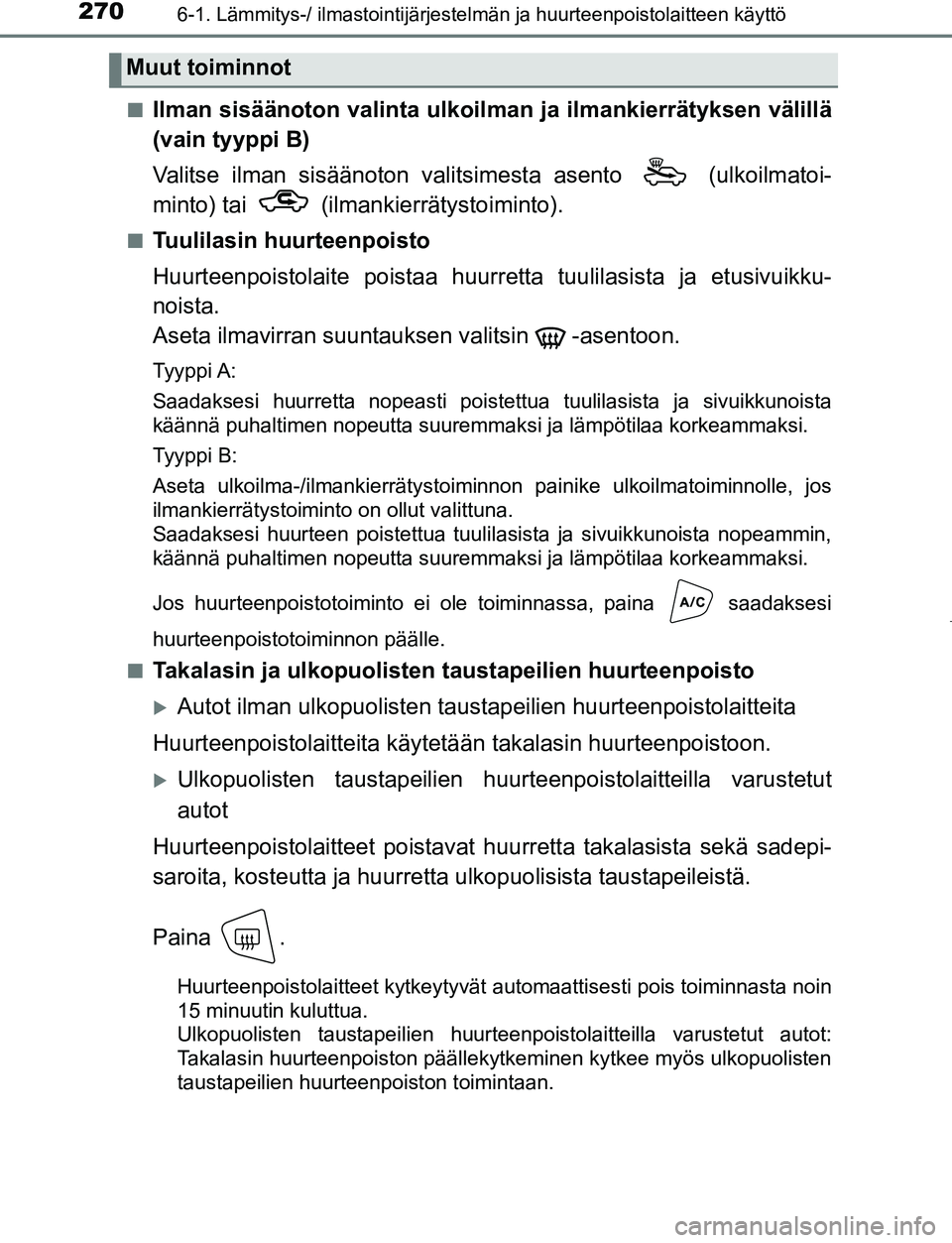 TOYOTA AYGO 2019 Omistajan Käsikirja (in Finnish) 2706-1. Lämmitys-/ ilmastointijärjestelmän ja huurteenpoistolaitteen käyttö
AYGO_OM_Europe_OM99R19FIn
Ilman sisäänoton valinta ulkoilm
an ja ilmankierrätyksen välillä
(vain tyyppi B)
Valitse TOYOTA AYGO 2019 Omistajan Käsikirja (in Finnish) 2706-1. Lämmitys-/ ilmastointijärjestelmän ja huurteenpoistolaitteen käyttö
AYGO_OM_Europe_OM99R19FIn
Ilman sisäänoton valinta ulkoilm
an ja ilmankierrätyksen välillä
(vain tyyppi B)
Valitse
