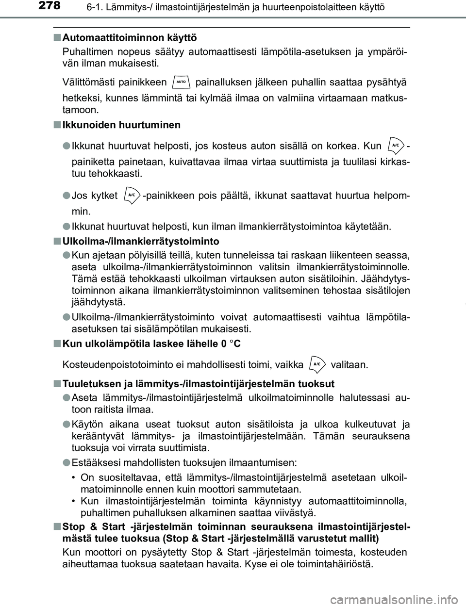 TOYOTA AYGO 2019 Omistajan Käsikirja (in Finnish) 2786-1. Lämmitys-/ ilmastointijärjestelmän ja huurteenpoistolaitteen käyttö
AYGO_OM_Europe_OM99R19FI
nAutomaattitoiminnon käyttö
Puhaltimen nopeus säätyy automaattisesti lämpötila-asetuksen TOYOTA AYGO 2019 Omistajan Käsikirja (in Finnish) 2786-1. Lämmitys-/ ilmastointijärjestelmän ja huurteenpoistolaitteen käyttö
AYGO_OM_Europe_OM99R19FI
nAutomaattitoiminnon käyttö
Puhaltimen nopeus säätyy automaattisesti lämpötila-asetuksen