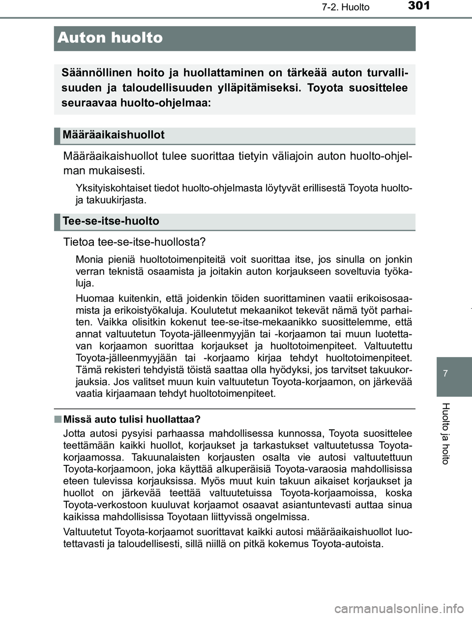 TOYOTA AYGO 2019 Omistajan Käsikirja (in Finnish) 3017-2. Huolto
7
Huolto ja hoito
AYGO_OM_Europe_OM99R19FI
Auton huolto
Määräaikaishuollot tulee suorittaa tietyin väliajoin auton huolto-ohjel-
man mukaisesti.
Yksityiskohtaiset tiedot huolto-ohje TOYOTA AYGO 2019 Omistajan Käsikirja (in Finnish) 3017-2. Huolto
7
Huolto ja hoito
AYGO_OM_Europe_OM99R19FI
Auton huolto
Määräaikaishuollot tulee suorittaa tietyin väliajoin auton huolto-ohjel-
man mukaisesti.
Yksityiskohtaiset tiedot huolto-ohje