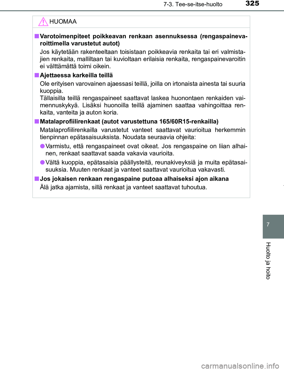 TOYOTA AYGO 2019 Omistajan Käsikirja (in Finnish) 3257-3. Tee-se-itse-huolto
7
Huolto ja hoito
AYGO_OM_Europe_OM99R19FI
HUOMAA
nVarotoimenpiteet poikkeavan re nkaan asennuksessa (rengaspaineva-
roittimella varustetut autot)
Jos käytetään rakenteel TOYOTA AYGO 2019 Omistajan Käsikirja (in Finnish) 3257-3. Tee-se-itse-huolto
7
Huolto ja hoito
AYGO_OM_Europe_OM99R19FI
HUOMAA
nVarotoimenpiteet poikkeavan re nkaan asennuksessa (rengaspaineva-
roittimella varustetut autot)
Jos käytetään rakenteel
