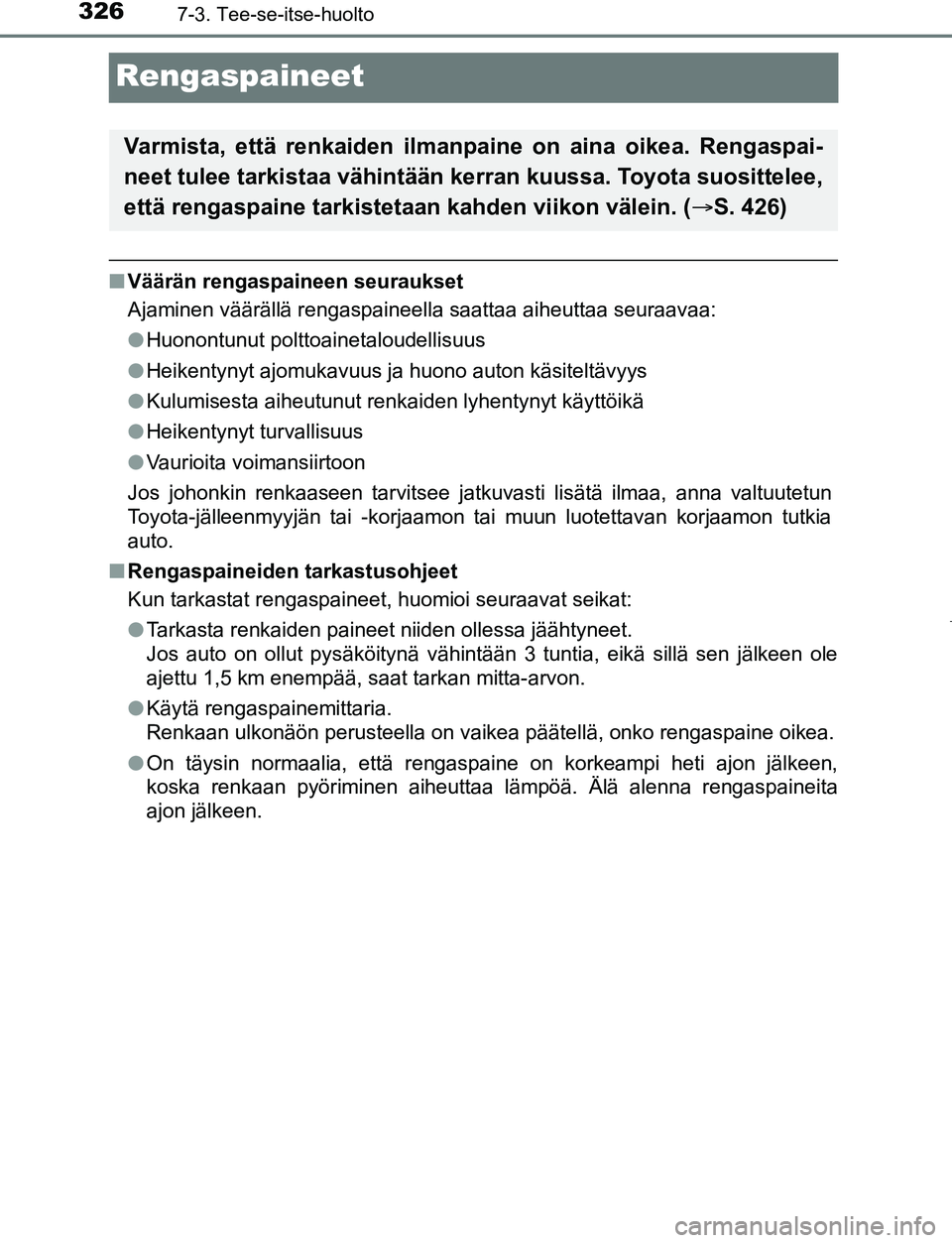 TOYOTA AYGO 2019 Omistajan Käsikirja (in Finnish) 3267-3. Tee-se-itse-huolto
AYGO_OM_Europe_OM99R19FI
Rengaspaineet
nVäärän rengaspaineen seuraukset
Ajaminen väärällä rengaspaineella saattaa aiheuttaa seuraavaa:
lHuonontunut polttoainetaloudel TOYOTA AYGO 2019 Omistajan Käsikirja (in Finnish) 3267-3. Tee-se-itse-huolto
AYGO_OM_Europe_OM99R19FI
Rengaspaineet
nVäärän rengaspaineen seuraukset
Ajaminen väärällä rengaspaineella saattaa aiheuttaa seuraavaa:
lHuonontunut polttoainetaloudel