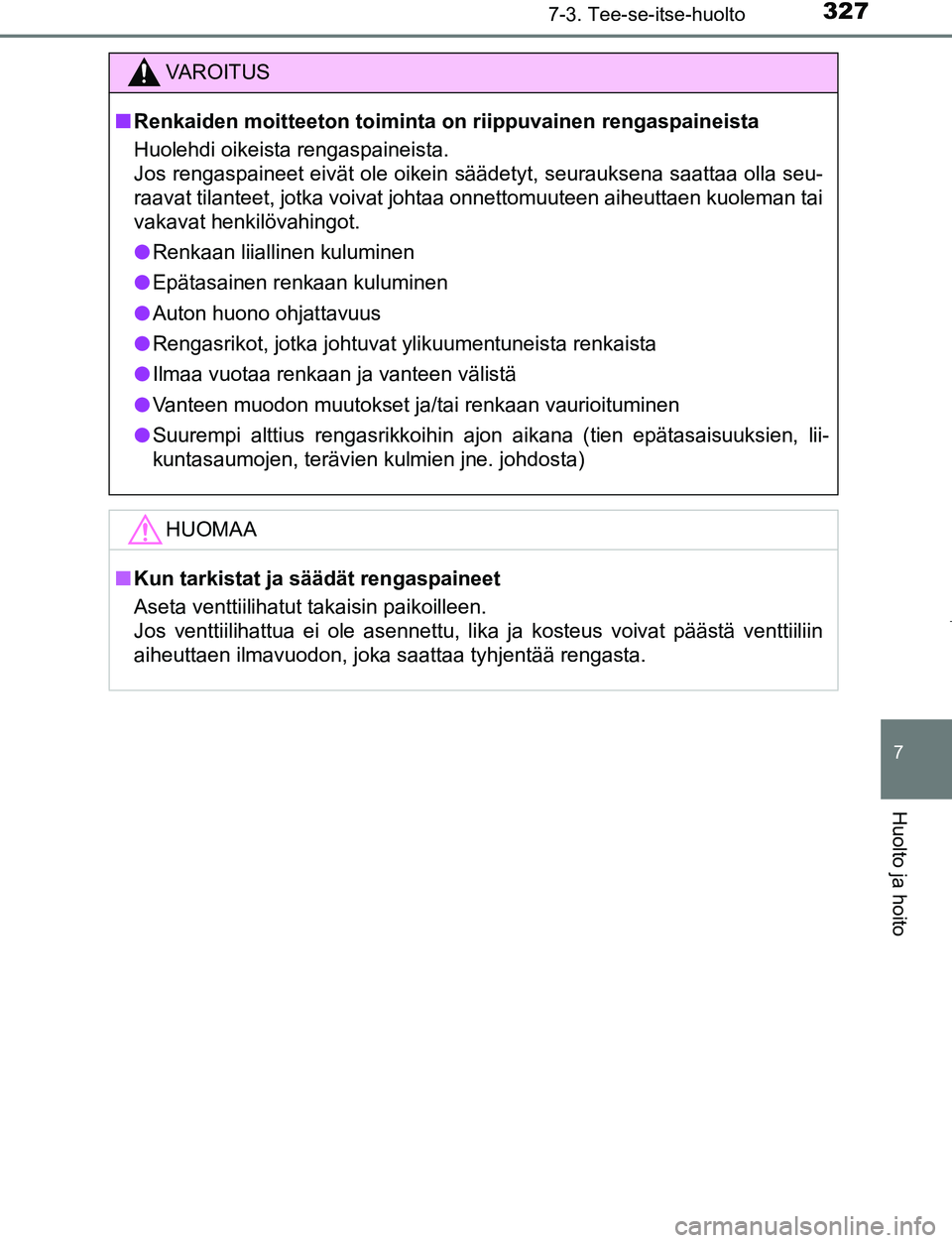TOYOTA AYGO 2019 Omistajan Käsikirja (in Finnish) 3277-3. Tee-se-itse-huolto
7
Huolto ja hoito
AYGO_OM_Europe_OM99R19FI
VAROITUS
nRenkaiden moitteeton toiminta on riippuvainen rengaspaineista
Huolehdi oikeista rengaspaineista.
Jos rengaspaineet eivà TOYOTA AYGO 2019 Omistajan Käsikirja (in Finnish) 3277-3. Tee-se-itse-huolto
7
Huolto ja hoito
AYGO_OM_Europe_OM99R19FI
VAROITUS
nRenkaiden moitteeton toiminta on riippuvainen rengaspaineista
Huolehdi oikeista rengaspaineista.
Jos rengaspaineet eivÃ