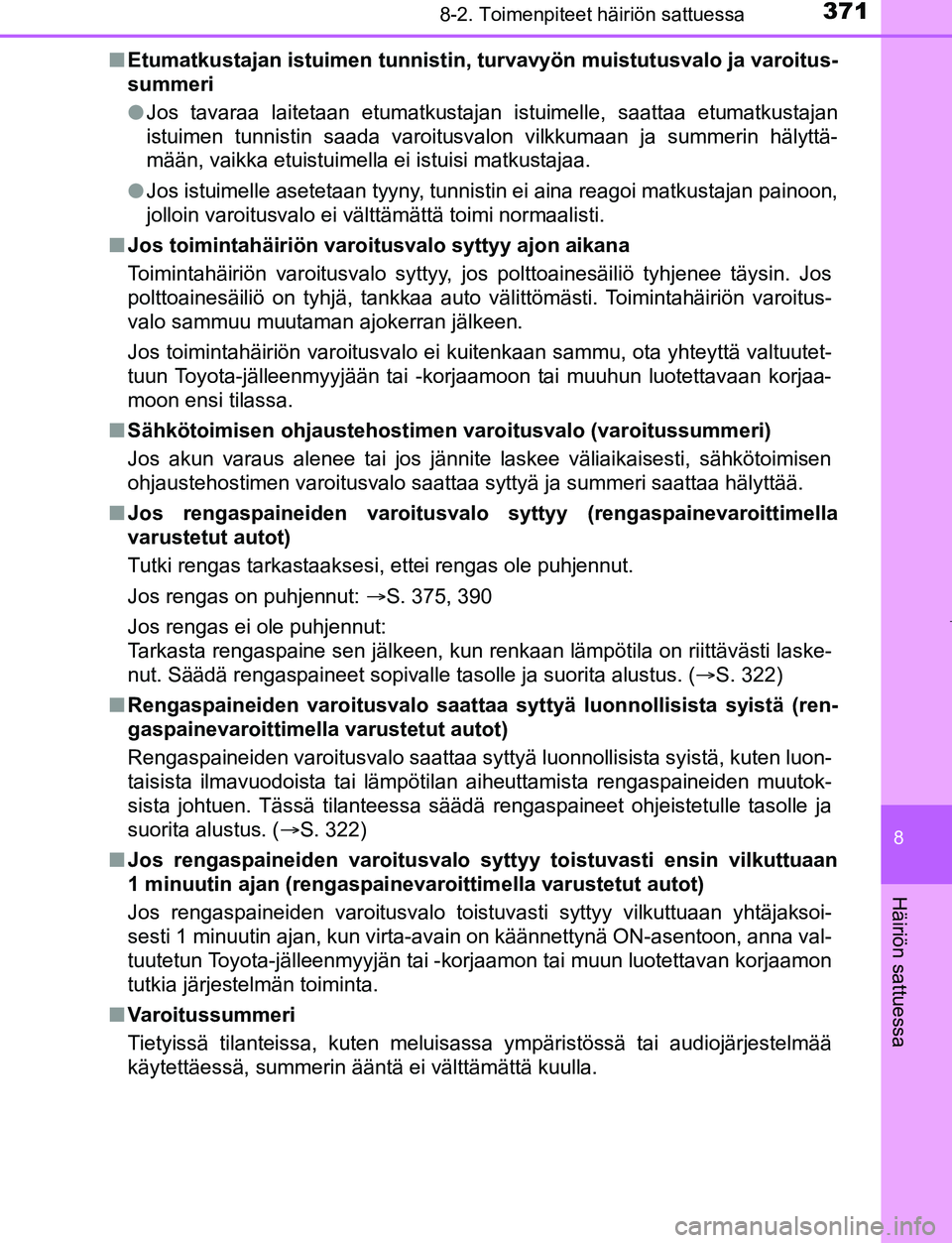 TOYOTA AYGO 2019 Omistajan Käsikirja (in Finnish) 3718-2. Toimenpiteet häiriön sattuessa
8
Häiriön sattuessa
AYGO_OM_Europe_OM99R19FIn
Etumatkustajan istuimen tunnistin, turvavyön muistutusvalo ja varoitus-
summeri
lJos tavaraa laitetaan etumatk TOYOTA AYGO 2019 Omistajan Käsikirja (in Finnish) 3718-2. Toimenpiteet häiriön sattuessa
8
Häiriön sattuessa
AYGO_OM_Europe_OM99R19FIn
Etumatkustajan istuimen tunnistin, turvavyön muistutusvalo ja varoitus-
summeri
lJos tavaraa laitetaan etumatk