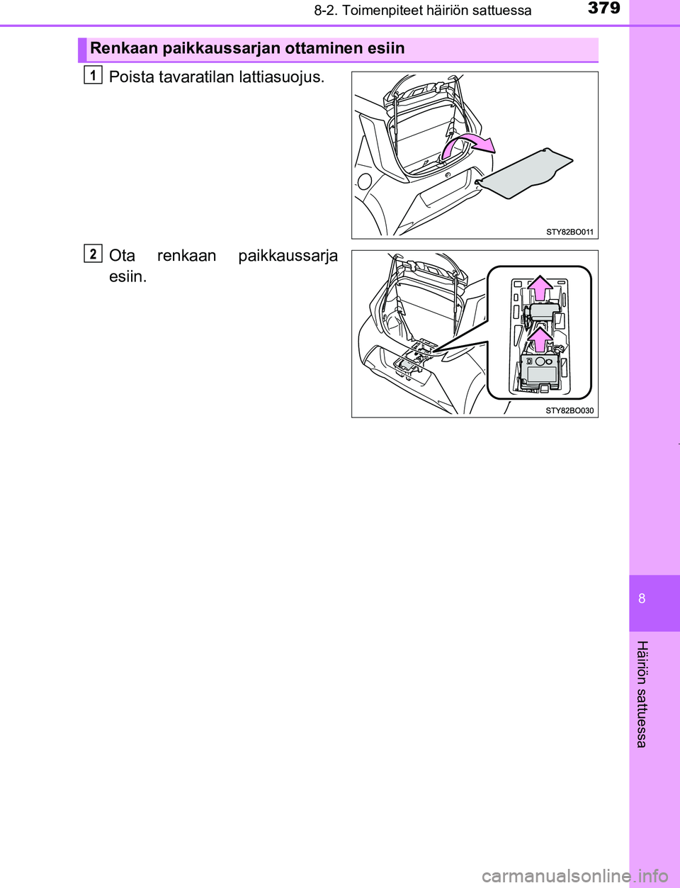 TOYOTA AYGO 2019 Omistajan Käsikirja (in Finnish) 3798-2. Toimenpiteet häiriön sattuessa
8
Häiriön sattuessa
AYGO_OM_Europe_OM99R19FI
Poista tavaratilan lattiasuojus.
Ota renkaan paikkaussarja
esiin.
Renkaan paikkaussarjan ottaminen esiin
OM99R19 TOYOTA AYGO 2019 Omistajan Käsikirja (in Finnish) 3798-2. Toimenpiteet häiriön sattuessa
8
Häiriön sattuessa
AYGO_OM_Europe_OM99R19FI
Poista tavaratilan lattiasuojus.
Ota renkaan paikkaussarja
esiin.
Renkaan paikkaussarjan ottaminen esiin
OM99R19