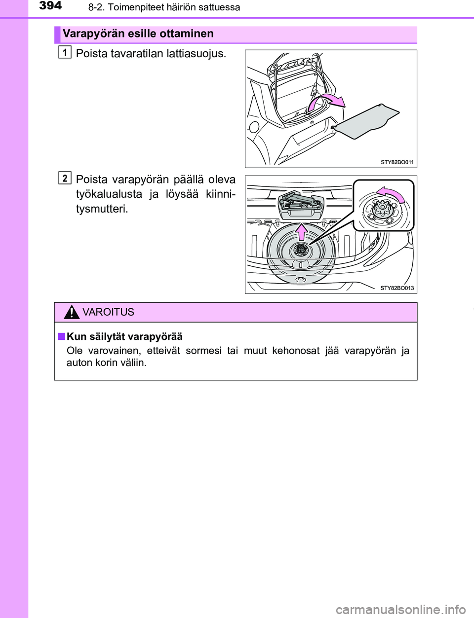 TOYOTA AYGO 2019 Omistajan Käsikirja (in Finnish) 3948-2. Toimenpiteet häiriön sattuessa
AYGO_OM_Europe_OM99R19FI
Poista tavaratilan lattiasuojus.
Poista varapyörän päällä oleva
työkalualusta ja löysää kiinni-
tysmutteri.
Varapyörän esil TOYOTA AYGO 2019 Omistajan Käsikirja (in Finnish) 3948-2. Toimenpiteet häiriön sattuessa
AYGO_OM_Europe_OM99R19FI
Poista tavaratilan lattiasuojus.
Poista varapyörän päällä oleva
työkalualusta ja löysää kiinni-
tysmutteri.
Varapyörän esil