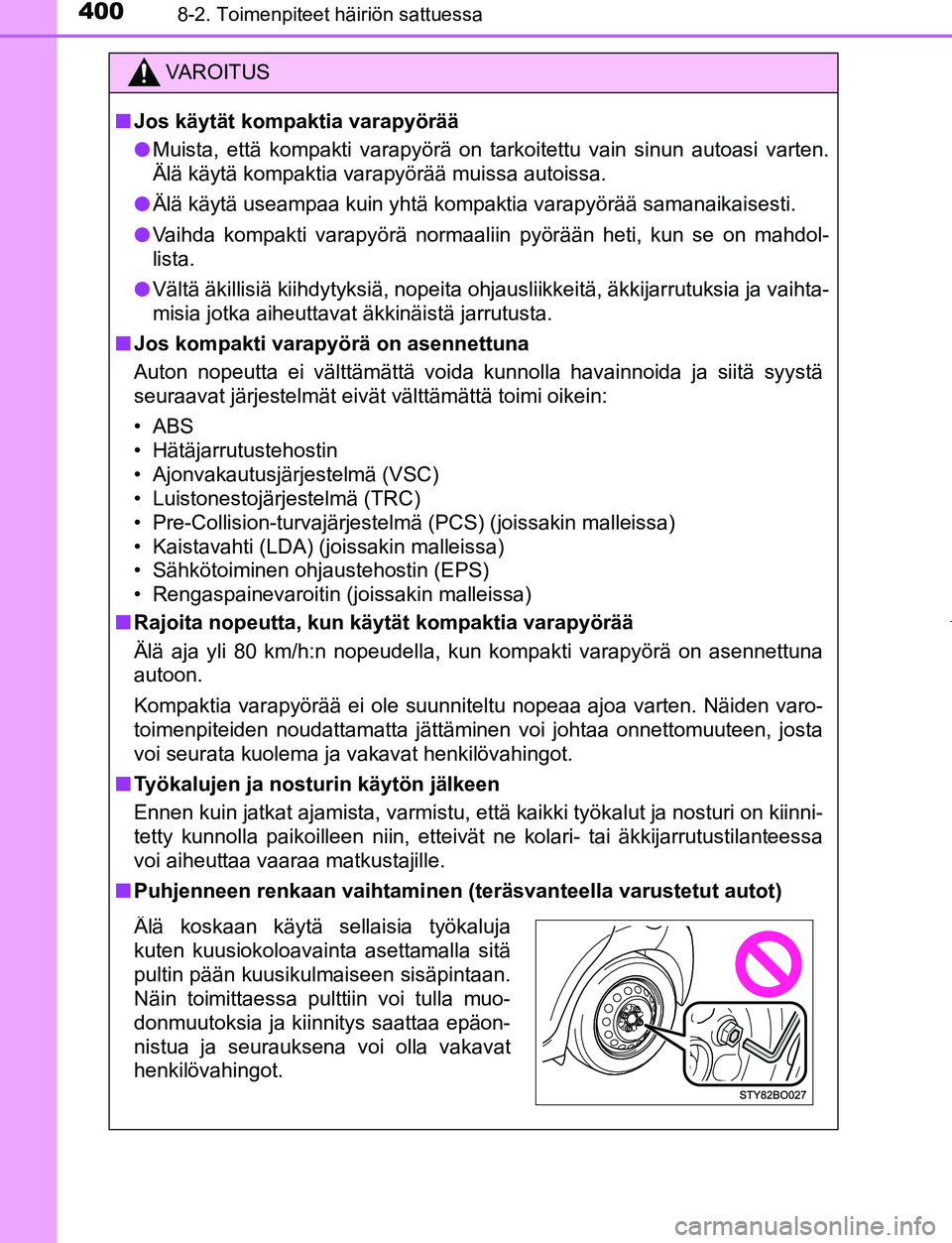 TOYOTA AYGO 2019 Omistajan Käsikirja (in Finnish) 4008-2. Toimenpiteet häiriön sattuessa
AYGO_OM_Europe_OM99R19FI
VAROITUS
nJos käytät kompaktia varapyörää
l Muista, että kompakti varapyörä on tarkoitettu vain sinun autoasi varten.
Älä k TOYOTA AYGO 2019 Omistajan Käsikirja (in Finnish) 4008-2. Toimenpiteet häiriön sattuessa
AYGO_OM_Europe_OM99R19FI
VAROITUS
nJos käytät kompaktia varapyörää
l Muista, että kompakti varapyörä on tarkoitettu vain sinun autoasi varten.
Älä k
