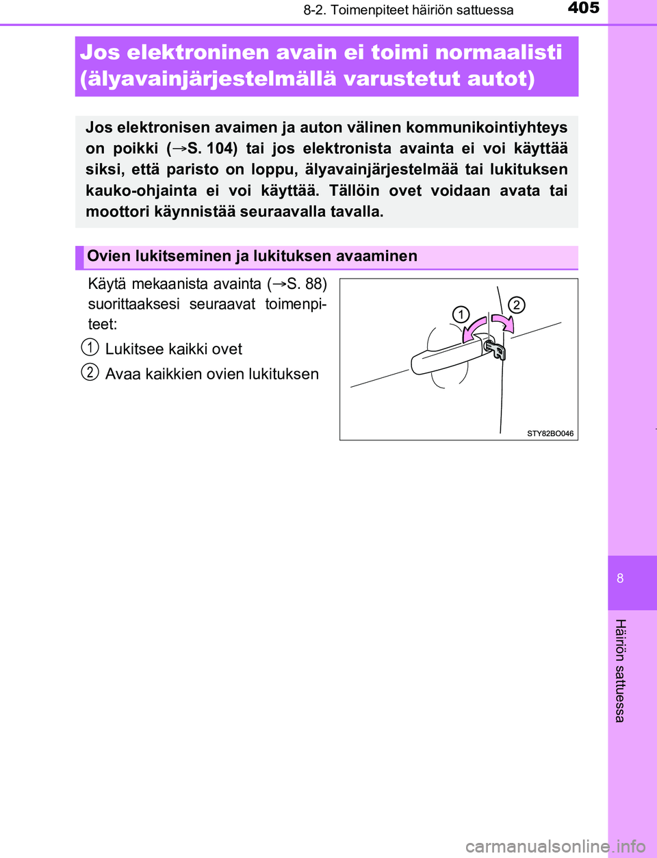 TOYOTA AYGO 2019 Omistajan Käsikirja (in Finnish) 4058-2. Toimenpiteet häiriön sattuessa
8
Häiriön sattuessa
AYGO_OM_Europe_OM99R19FI
Jos elektroninen avain ei toimi normaalisti
(älyavainjärjestelmällä varustetut autot)
Käytä mekaanista av TOYOTA AYGO 2019 Omistajan Käsikirja (in Finnish) 4058-2. Toimenpiteet häiriön sattuessa
8
Häiriön sattuessa
AYGO_OM_Europe_OM99R19FI
Jos elektroninen avain ei toimi normaalisti
(älyavainjärjestelmällä varustetut autot)
Käytä mekaanista av