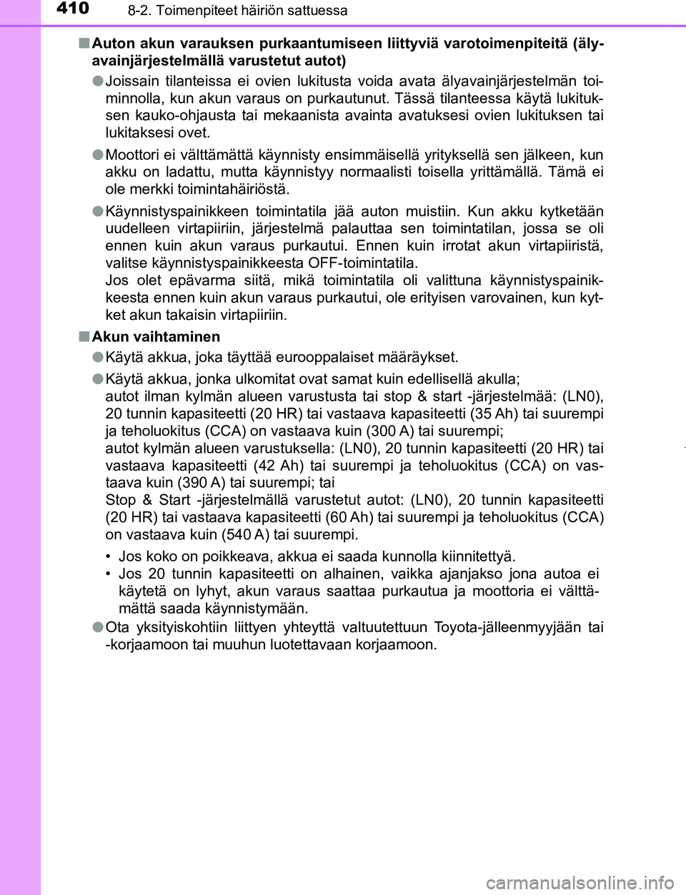 TOYOTA AYGO 2019 Omistajan Käsikirja (in Finnish) 4108-2. Toimenpiteet häiriön sattuessa
AYGO_OM_Europe_OM99R19FIn
Auton akun varauksen purkaantumiseen liittyviä varotoimenpiteitä (äly-
avainjärjestelmällä varustetut autot)
l Joissain tilant TOYOTA AYGO 2019 Omistajan Käsikirja (in Finnish) 4108-2. Toimenpiteet häiriön sattuessa
AYGO_OM_Europe_OM99R19FIn
Auton akun varauksen purkaantumiseen liittyviä varotoimenpiteitä (äly-
avainjärjestelmällä varustetut autot)
l Joissain tilant