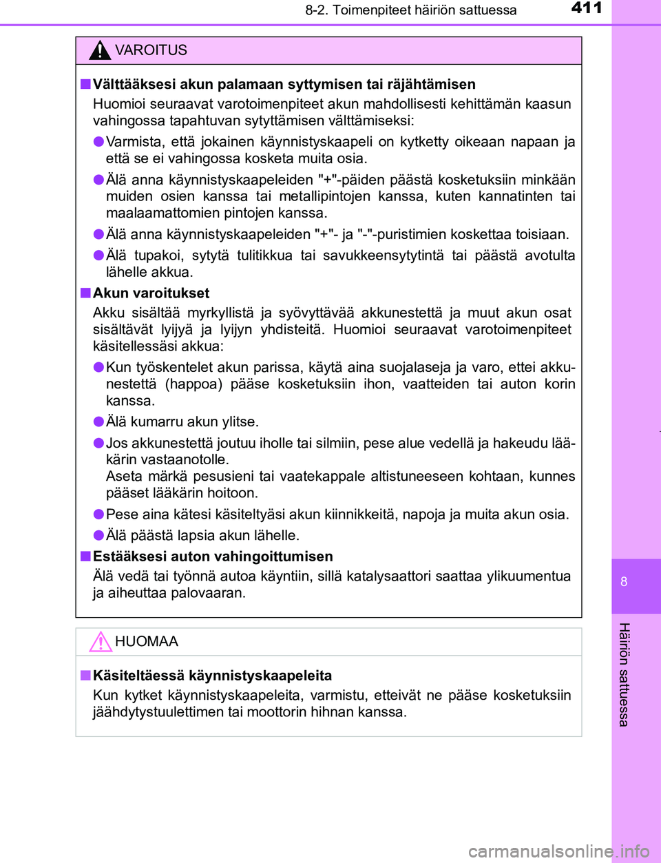 TOYOTA AYGO 2019 Omistajan Käsikirja (in Finnish) 4118-2. Toimenpiteet häiriön sattuessa
8
Häiriön sattuessa
AYGO_OM_Europe_OM99R19FI
VAROITUS
nVälttääksesi akun palamaan syt tymisen tai räjähtämisen
Huomioi seuraavat varotoimenpiteet akun TOYOTA AYGO 2019 Omistajan Käsikirja (in Finnish) 4118-2. Toimenpiteet häiriön sattuessa
8
Häiriön sattuessa
AYGO_OM_Europe_OM99R19FI
VAROITUS
nVälttääksesi akun palamaan syt tymisen tai räjähtämisen
Huomioi seuraavat varotoimenpiteet akun