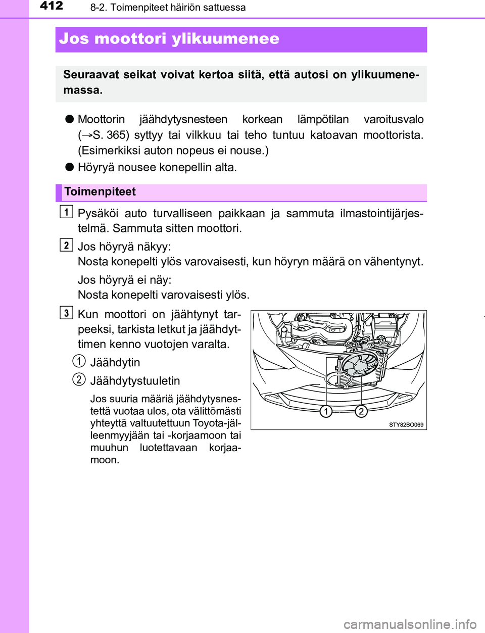 TOYOTA AYGO 2019 Omistajan Käsikirja (in Finnish) 4128-2. Toimenpiteet häiriön sattuessa
AYGO_OM_Europe_OM99R19FI
Jos moottori ylikuumenee
lMoottorin jäähdytysnesteen korkean lämpötilan varoitusvalo
( S. 365) syttyy tai vilkkuu tai teho tunt TOYOTA AYGO 2019 Omistajan Käsikirja (in Finnish) 4128-2. Toimenpiteet häiriön sattuessa
AYGO_OM_Europe_OM99R19FI
Jos moottori ylikuumenee
lMoottorin jäähdytysnesteen korkean lämpötilan varoitusvalo
( S. 365) syttyy tai vilkkuu tai teho tunt