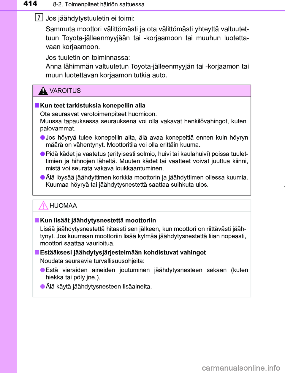 TOYOTA AYGO 2019 Omistajan Käsikirja (in Finnish) 4148-2. Toimenpiteet häiriön sattuessa
AYGO_OM_Europe_OM99R19FI
Jos jäähdytystuuletin ei toimi:
Sammuta moottori välittömästi ja ota välittömästi yhteyttä valtuutet-
tuun Toyota-jälleenmyy TOYOTA AYGO 2019 Omistajan Käsikirja (in Finnish) 4148-2. Toimenpiteet häiriön sattuessa
AYGO_OM_Europe_OM99R19FI
Jos jäähdytystuuletin ei toimi:
Sammuta moottori välittömästi ja ota välittömästi yhteyttä valtuutet-
tuun Toyota-jälleenmyy