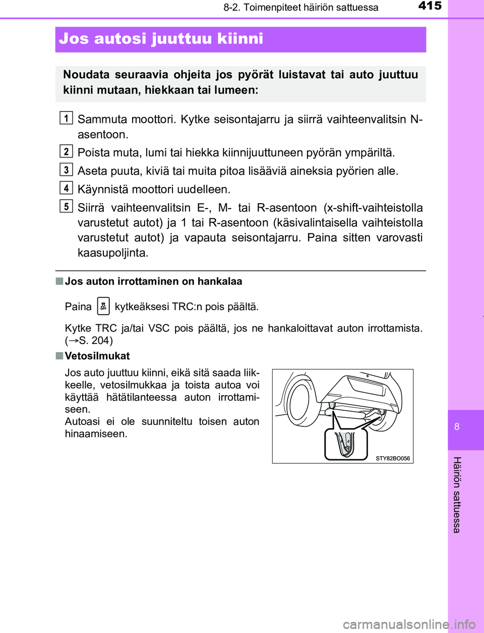 TOYOTA AYGO 2019 Omistajan Käsikirja (in Finnish) 4158-2. Toimenpiteet häiriön sattuessa
8
Häiriön sattuessa
AYGO_OM_Europe_OM99R19FI
Jos autosi juuttuu kiinni
Sammuta moottori. Kytke seisontajarru ja siirrä vaihteenvalitsin N-
asentoon.
Poista TOYOTA AYGO 2019 Omistajan Käsikirja (in Finnish) 4158-2. Toimenpiteet häiriön sattuessa
8
Häiriön sattuessa
AYGO_OM_Europe_OM99R19FI
Jos autosi juuttuu kiinni
Sammuta moottori. Kytke seisontajarru ja siirrä vaihteenvalitsin N-
asentoon.
Poista
