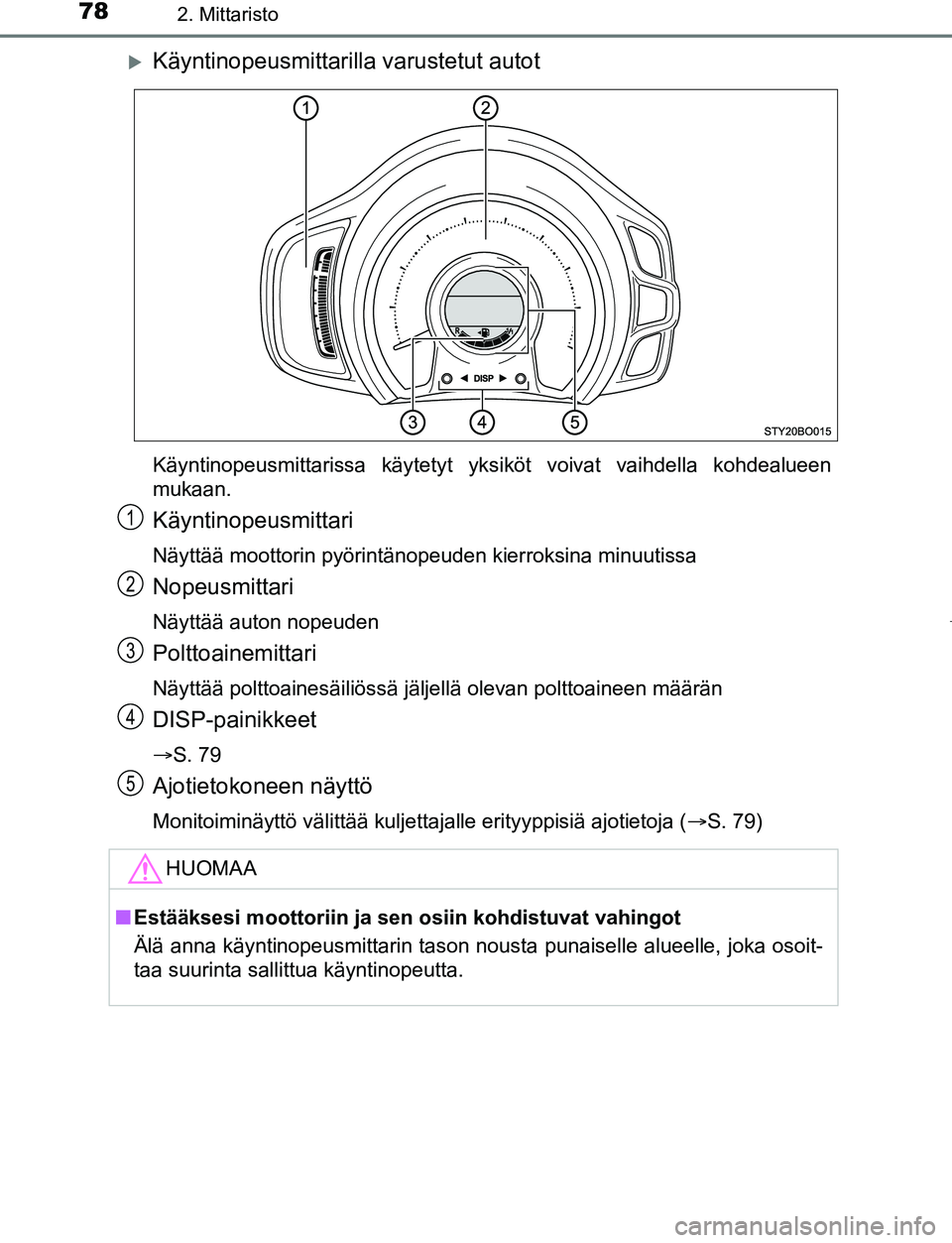 TOYOTA AYGO 2019 Omistajan Käsikirja (in Finnish) 782. Mittaristo
AYGO_OM_Europe_OM99R19FI
Käyntinopeusmittarilla varustetut autot
Käyntinopeusmittarissa käytetyt yksiköt voivat vaihdella kohdealueen
mukaan.
Käyntinopeusmittari
Näyttää moo TOYOTA AYGO 2019 Omistajan Käsikirja (in Finnish) 782. Mittaristo
AYGO_OM_Europe_OM99R19FI
Käyntinopeusmittarilla varustetut autot
Käyntinopeusmittarissa käytetyt yksiköt voivat vaihdella kohdealueen
mukaan.
Käyntinopeusmittari
Näyttää moo
