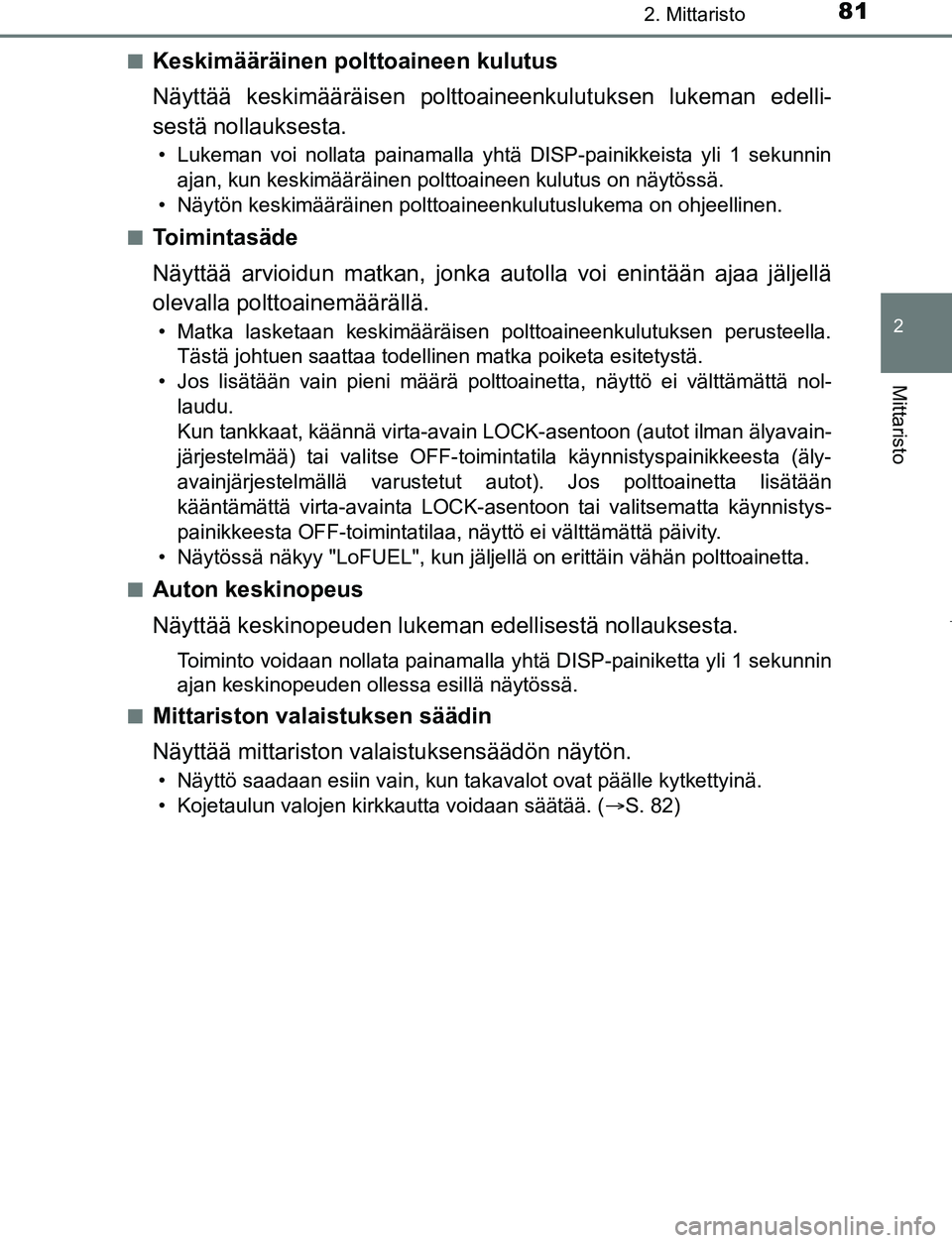 TOYOTA AYGO 2019 Omistajan Käsikirja (in Finnish) 812. Mittaristo
2
Mittaristo
AYGO_OM_Europe_OM99R19FIn
Keskimääräinen polttoaineen kulutus
Näyttää keskimääräise
n polttoaineenkulutuksen lukeman edelli-
sestä nollauksesta.
• Lukeman voi TOYOTA AYGO 2019 Omistajan Käsikirja (in Finnish) 812. Mittaristo
2
Mittaristo
AYGO_OM_Europe_OM99R19FIn
Keskimääräinen polttoaineen kulutus
Näyttää keskimääräise
n polttoaineenkulutuksen lukeman edelli-
sestä nollauksesta.
• Lukeman voi