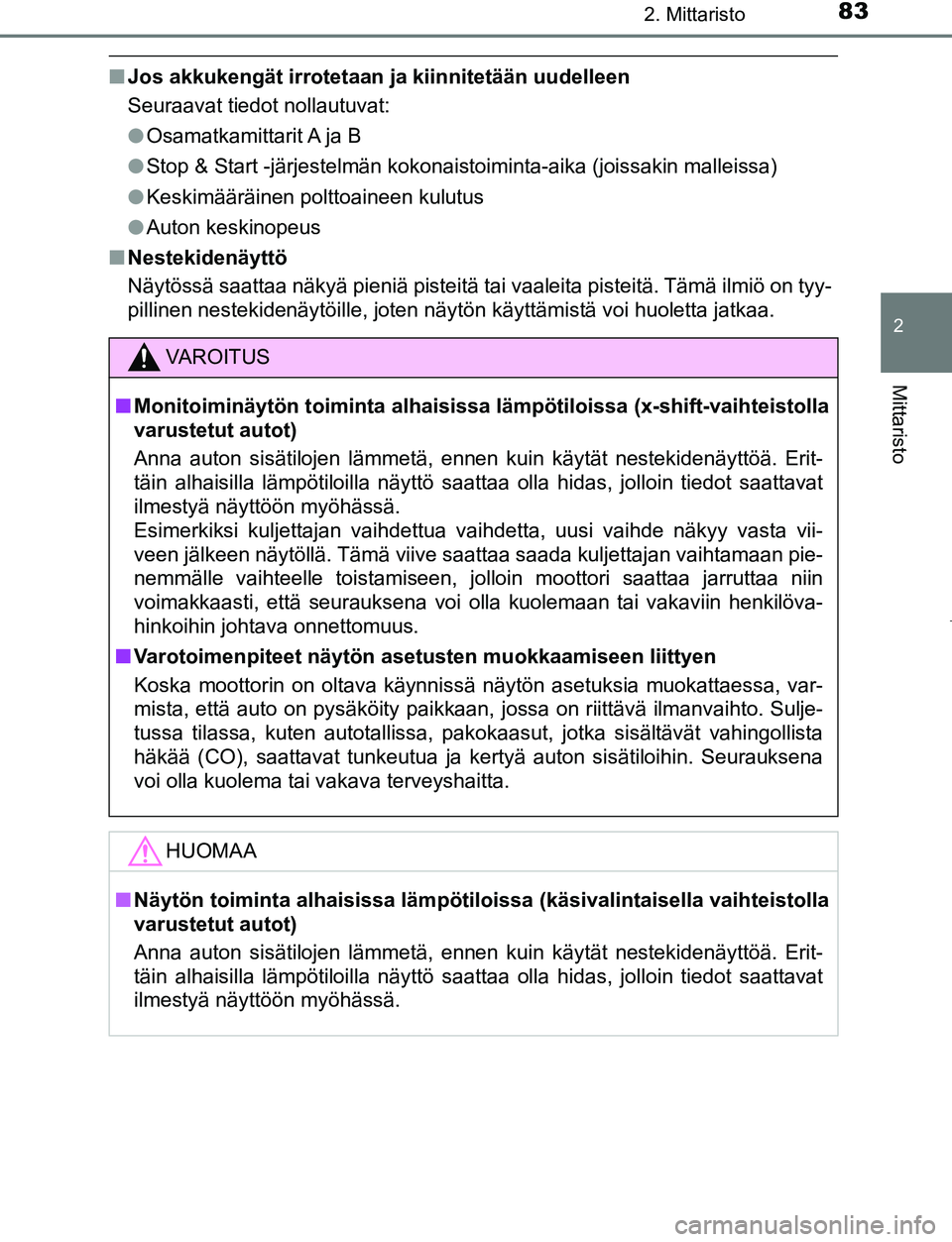 TOYOTA AYGO 2019 Omistajan Käsikirja (in Finnish) 832. Mittaristo
2
Mittaristo
AYGO_OM_Europe_OM99R19FI
nJos akkukengät irrotetaan ja kiinnitetään uudelleen
Seuraavat tiedot nollautuvat:
l Osamatkamittarit A ja B
l Stop & Start -järjestelmän TOYOTA AYGO 2019 Omistajan Käsikirja (in Finnish) 832. Mittaristo
2
Mittaristo
AYGO_OM_Europe_OM99R19FI
nJos akkukengät irrotetaan ja kiinnitetään uudelleen
Seuraavat tiedot nollautuvat:
l Osamatkamittarit A ja B
l Stop & Start -järjestelmän