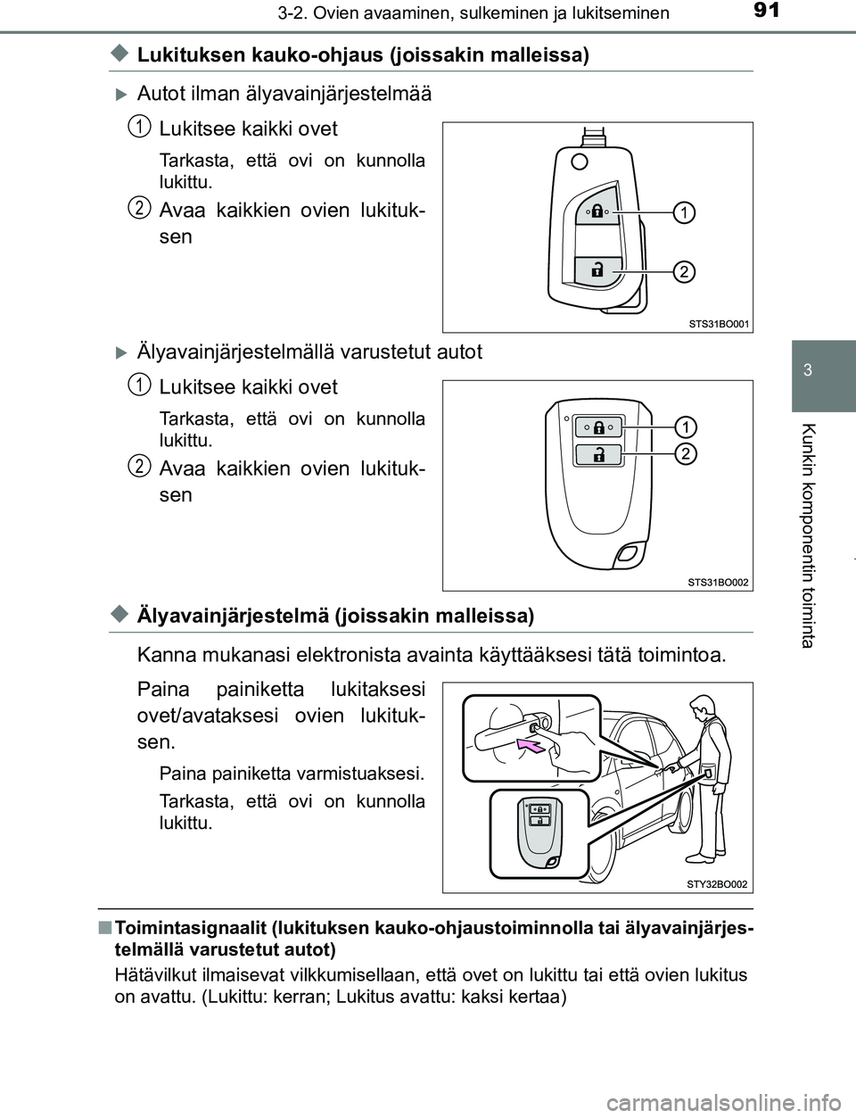 TOYOTA AYGO 2019 Omistajan Käsikirja (in Finnish) 913-2. Ovien avaaminen, sulkeminen ja lukitseminen
3
Kunkin komponentin toiminta
AYGO_OM_Europe_OM99R19FI
uLukituksen kauko-ohjaus (joissakin malleissa)
Autot ilman älyavainjärjestelmää
Lukitse TOYOTA AYGO 2019 Omistajan Käsikirja (in Finnish) 913-2. Ovien avaaminen, sulkeminen ja lukitseminen
3
Kunkin komponentin toiminta
AYGO_OM_Europe_OM99R19FI
uLukituksen kauko-ohjaus (joissakin malleissa)
Autot ilman älyavainjärjestelmää
Lukitse