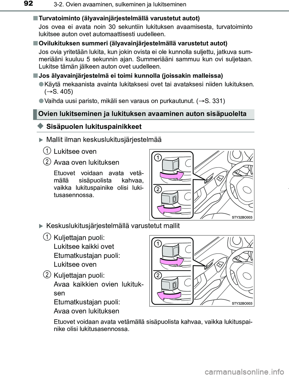 TOYOTA AYGO 2019 Omistajan Käsikirja (in Finnish) 923-2. Ovien avaaminen, sulkeminen ja lukitseminen
AYGO_OM_Europe_OM99R19FIn
Turvatoiminto (älyavainjärjestelmällä varustetut autot)
Jos ovea ei avata noin 30 sekuntiin lukituksen avaamisesta, tur TOYOTA AYGO 2019 Omistajan Käsikirja (in Finnish) 923-2. Ovien avaaminen, sulkeminen ja lukitseminen
AYGO_OM_Europe_OM99R19FIn
Turvatoiminto (älyavainjärjestelmällä varustetut autot)
Jos ovea ei avata noin 30 sekuntiin lukituksen avaamisesta, tur