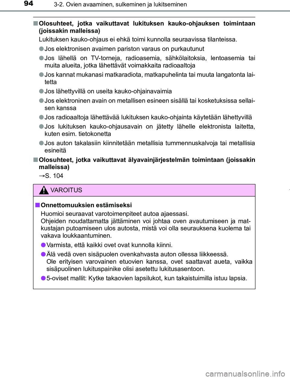 TOYOTA AYGO 2019 Omistajan Käsikirja (in Finnish) 943-2. Ovien avaaminen, sulkeminen ja lukitseminen
AYGO_OM_Europe_OM99R19FI
nOlosuhteet, jotka vaikuttavat lukituksen kauko-o hjauksen toimintaan
(joissakin malleissa)
Lukituksen kauko-ohjaus ei ehkä TOYOTA AYGO 2019 Omistajan Käsikirja (in Finnish) 943-2. Ovien avaaminen, sulkeminen ja lukitseminen
AYGO_OM_Europe_OM99R19FI
nOlosuhteet, jotka vaikuttavat lukituksen kauko-o hjauksen toimintaan
(joissakin malleissa)
Lukituksen kauko-ohjaus ei ehkä