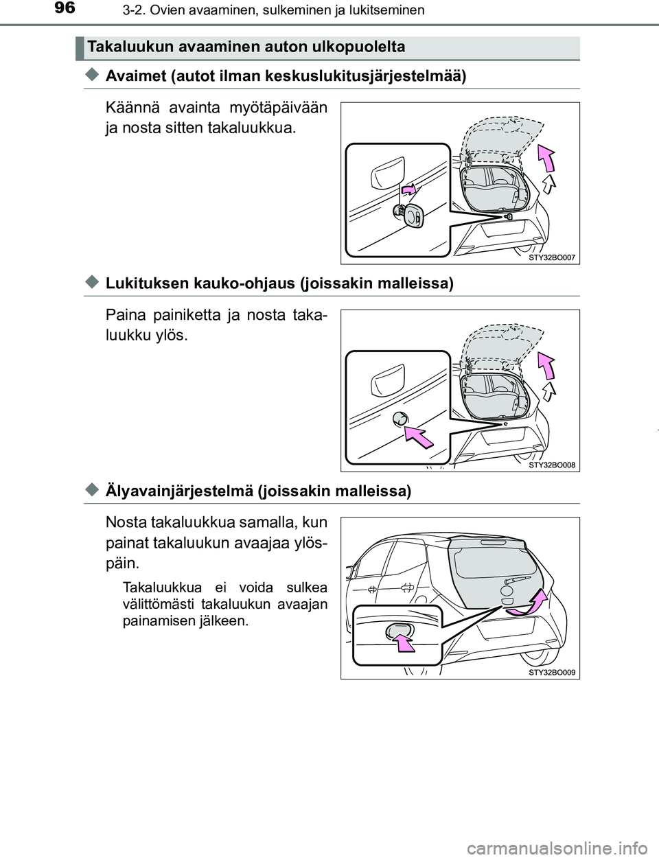 TOYOTA AYGO 2019 Omistajan Käsikirja (in Finnish) 963-2. Ovien avaaminen, sulkeminen ja lukitseminen
AYGO_OM_Europe_OM99R19FI
uAvaimet (autot ilman keskuslukitusjärjestelmää)
Käännä avainta myötäpäivään
ja nosta sitten takaluukkua.
uLukitu TOYOTA AYGO 2019 Omistajan Käsikirja (in Finnish) 963-2. Ovien avaaminen, sulkeminen ja lukitseminen
AYGO_OM_Europe_OM99R19FI
uAvaimet (autot ilman keskuslukitusjärjestelmää)
Käännä avainta myötäpäivään
ja nosta sitten takaluukkua.
uLukitu