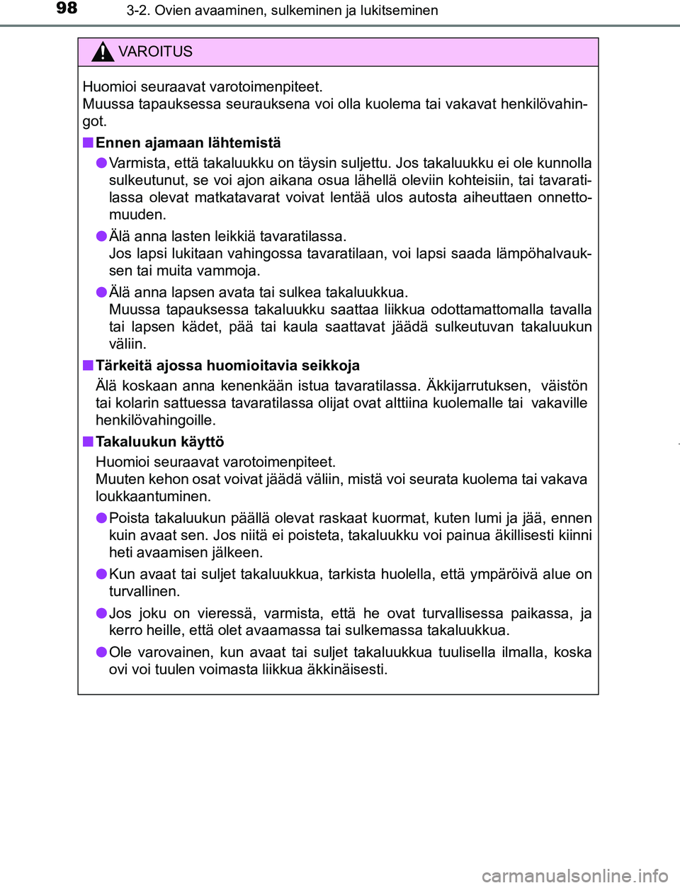 TOYOTA AYGO 2019 Omistajan Käsikirja (in Finnish) 983-2. Ovien avaaminen, sulkeminen ja lukitseminen
AYGO_OM_Europe_OM99R19FI
VAROITUS
Huomioi seuraavat varotoimenpiteet.
Muussa tapauksessa seurauksena voi olla kuolema tai vakavat henkilövahin-
got. TOYOTA AYGO 2019 Omistajan Käsikirja (in Finnish) 983-2. Ovien avaaminen, sulkeminen ja lukitseminen
AYGO_OM_Europe_OM99R19FI
VAROITUS
Huomioi seuraavat varotoimenpiteet.
Muussa tapauksessa seurauksena voi olla kuolema tai vakavat henkilövahin-
got.