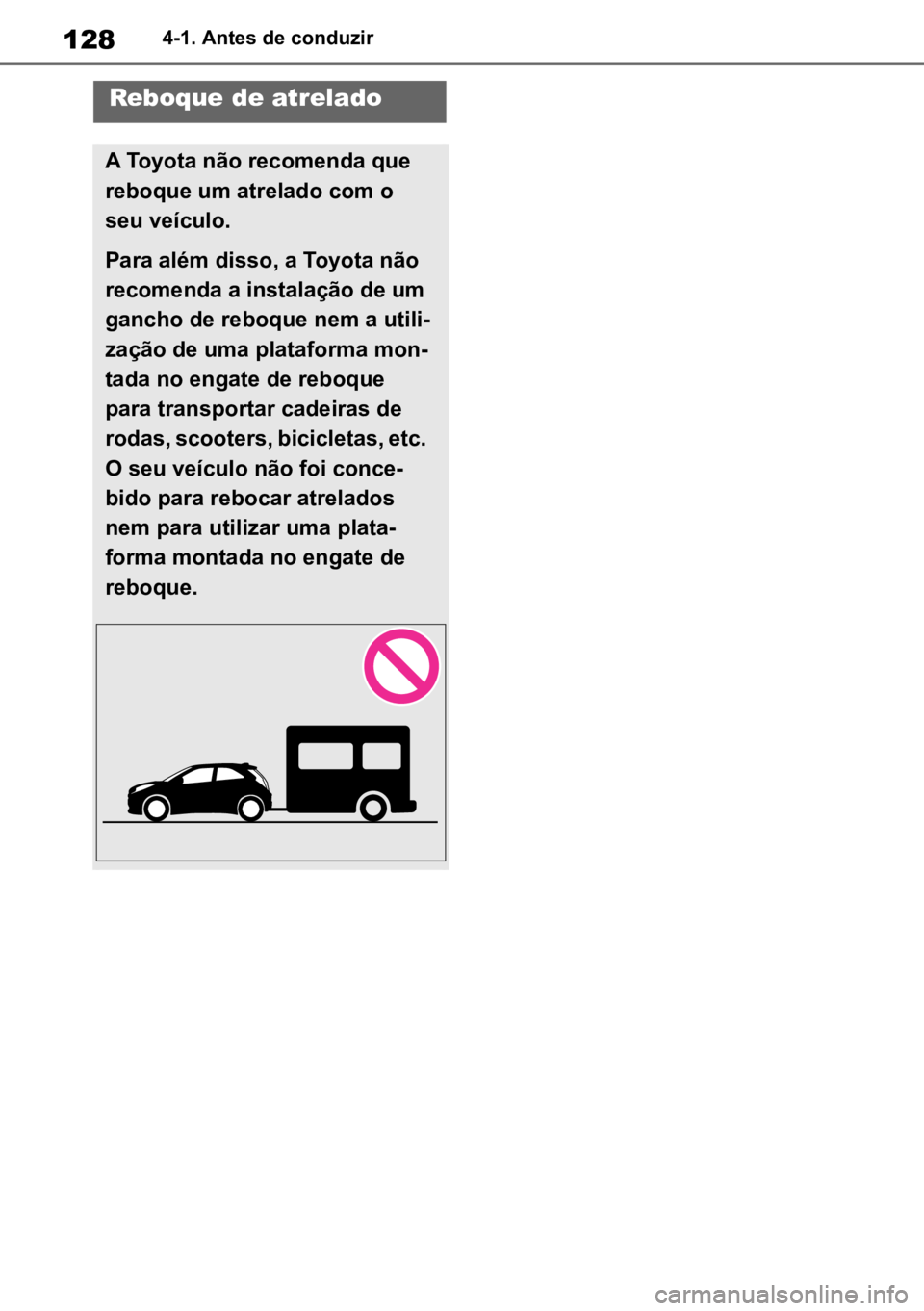TOYOTA AYGO X 2022 Manual de utilização (in Portuguese) 1284-1. Antes de conduzir
Reboque de atrelado
A Toyota não recomenda que
reboque um atrelado com o
seu veículo.
Para além disso, a Toyota não
recomenda a instalação de um
gancho de reboque n TOYOTA AYGO X 2022 Manual de utilização (in Portuguese) 1284-1. Antes de conduzir
Reboque de atrelado
A Toyota não recomenda que
reboque um atrelado com o
seu veículo.
Para além disso, a Toyota não
recomenda a instalação de um
gancho de reboque n