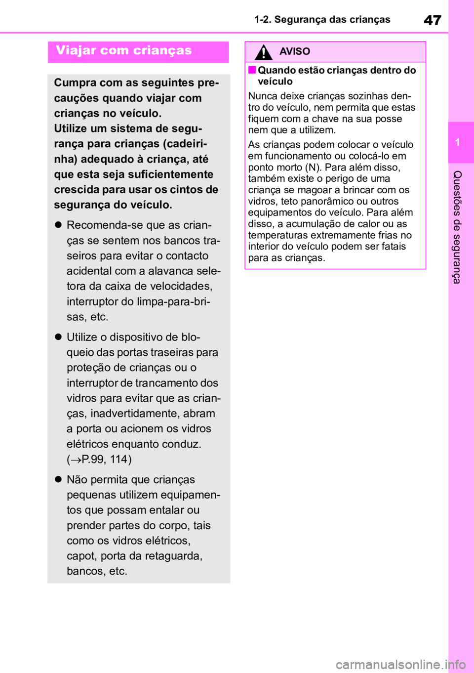 TOYOTA AYGO X 2022 Manual de utilização (in Portuguese) 47
1
1-2. Segurança das crianças
Questões de segurança
Viajar com crianças
Cumpra com as seguintes pre
-
cauções quando viajar com
crianças no veículo.
Utilize um sistema de segu -
rança pa TOYOTA AYGO X 2022 Manual de utilização (in Portuguese) 47
1
1-2. Segurança das crianças
Questões de segurança
Viajar com crianças
Cumpra com as seguintes pre
-
cauções quando viajar com
crianças no veículo.
Utilize um sistema de segu -
rança pa