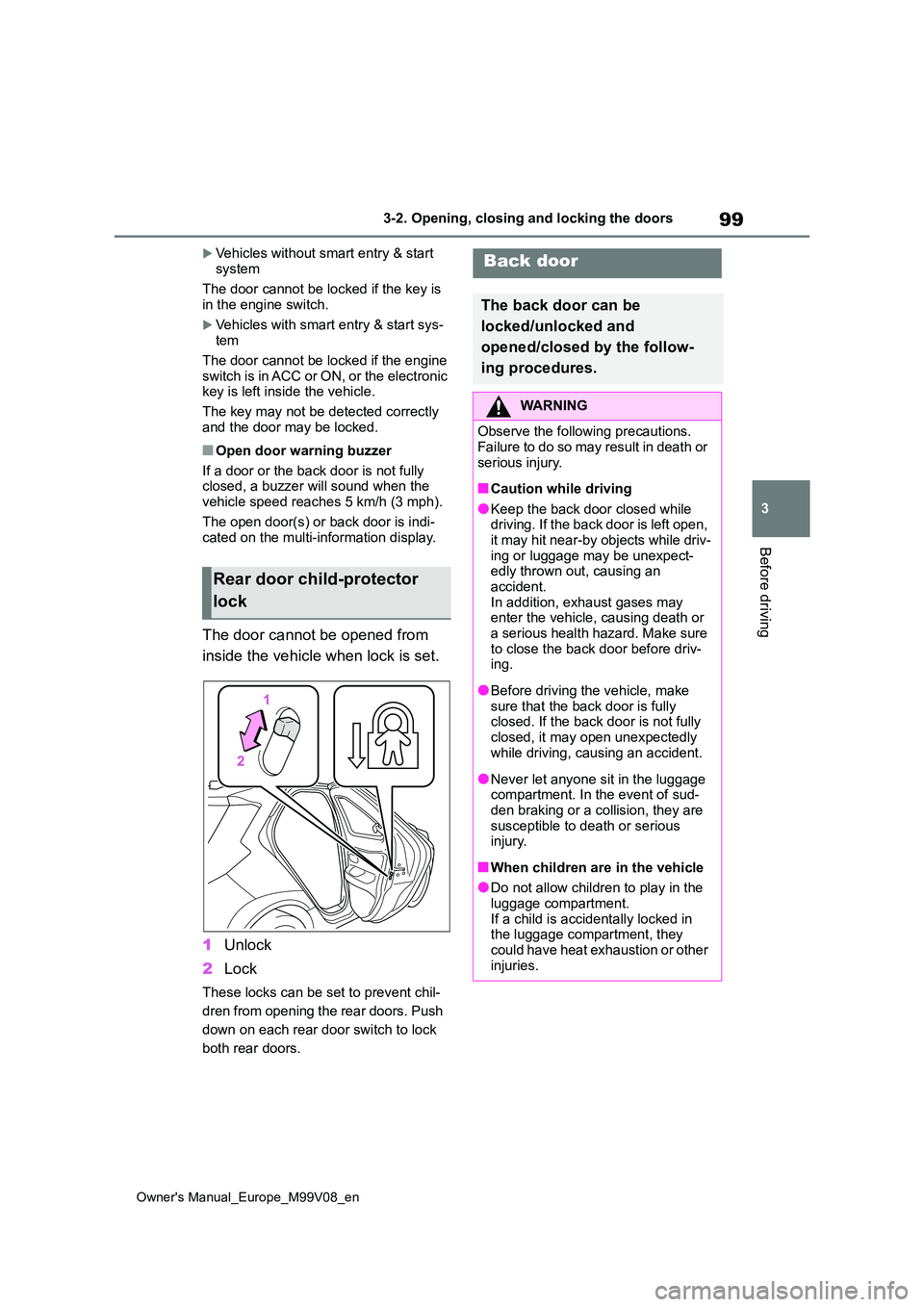 TOYOTA AYGO X 2022 Owners Manual (in English) 99
3
Owner's Manual_Europe_M99V08_en
3-2. Opening, closing and locking the doors
Before driving
Vehicles without smart entry & start
system
The door cannot be locked if the key is in the en TOYOTA AYGO X 2022 Owners Manual (in English) 99
3
Owner's Manual_Europe_M99V08_en
3-2. Opening, closing and locking the doors
Before driving
Vehicles without smart entry & start
system
The door cannot be locked if the key is in the en