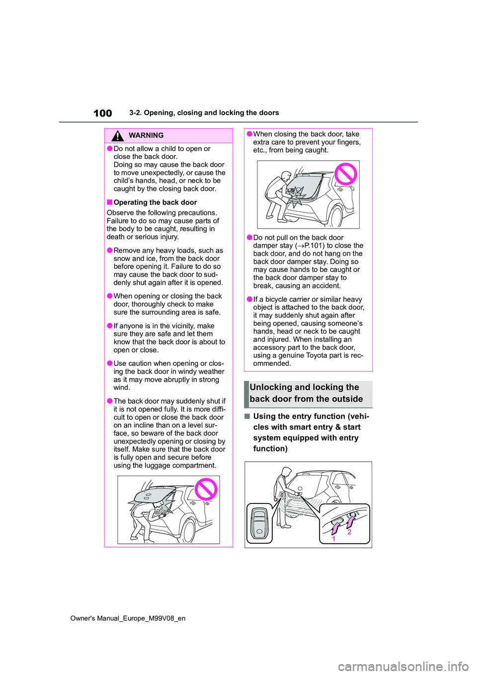 TOYOTA AYGO X 2022 Owners Manual (in English) 100
Owner's Manual_Europe_M99V08_en
3-2. Opening, closing and locking the doors
■Using the entry function (vehi-
cles with smart entry & start
system equipped with entry
function)
WARNING
TOYOTA AYGO X 2022 Owners Manual (in English) 100
Owner's Manual_Europe_M99V08_en
3-2. Opening, closing and locking the doors
■Using the entry function (vehi-
cles with smart entry & start
system equipped with entry
function)
WARNING