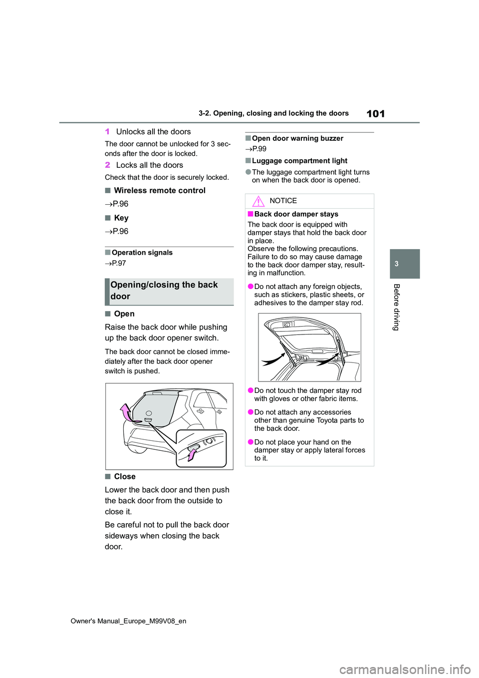 TOYOTA AYGO X 2022 Owners Manual (in English) 101
3
Owner's Manual_Europe_M99V08_en
3-2. Opening, closing and locking the doors
Before driving
1Unlocks all the doors
The door cannot be unlocked for 3 sec-
onds after the door is locked.
2 Loc TOYOTA AYGO X 2022 Owners Manual (in English) 101
3
Owner's Manual_Europe_M99V08_en
3-2. Opening, closing and locking the doors
Before driving
1Unlocks all the doors
The door cannot be unlocked for 3 sec-
onds after the door is locked.
2 Loc